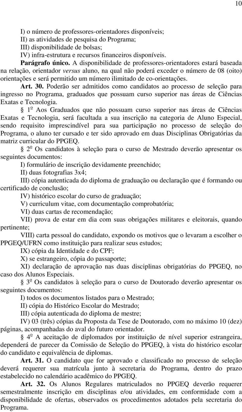 co-orientações. Art. 30. Poderão ser admitidos como candidatos ao processo de seleção para ingresso no Programa, graduados que possuam curso superior nas áreas de Ciências Exatas e Tecnologia.