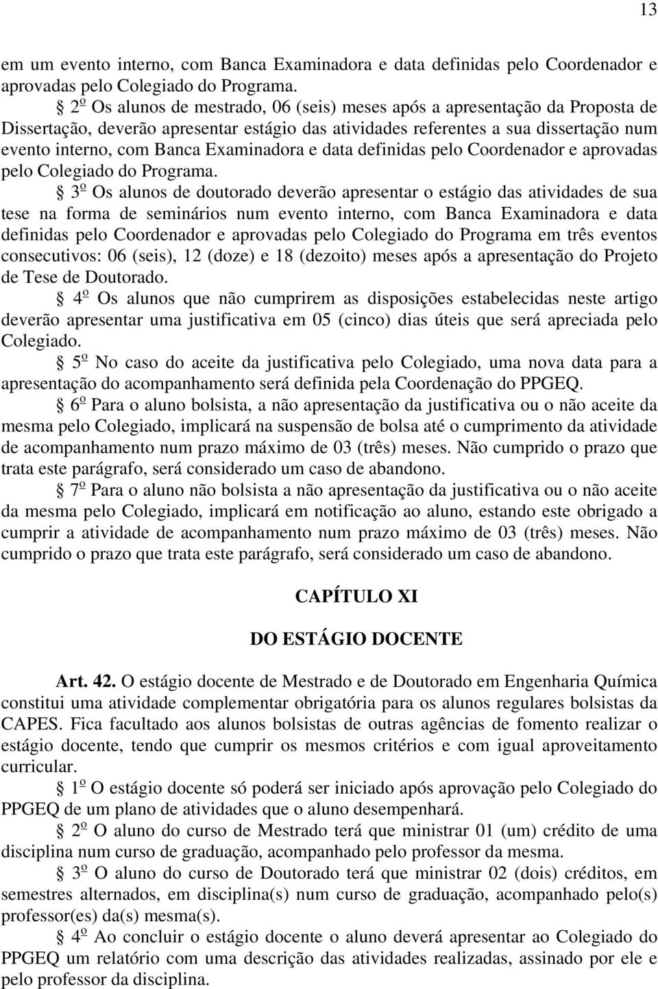 Examinadora e data definidas pelo Coordenador e aprovadas pelo Colegiado do Programa.