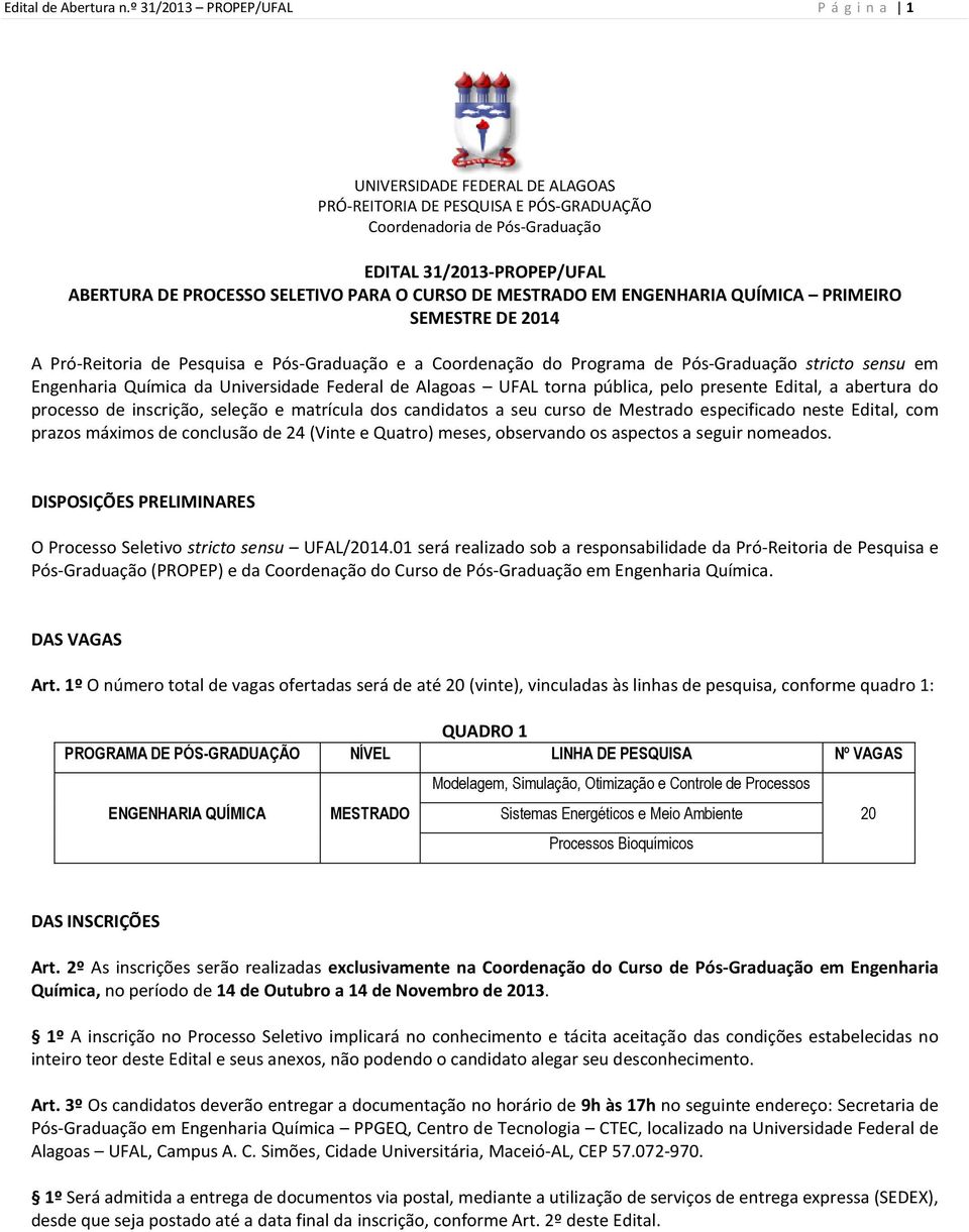 PARA O CURSO DE MESTRADO EM ENGENHARIA QUÍMICA PRIMEIRO SEMESTRE DE 2014 A Pró-Reitoria de Pesquisa e Pós-Graduação e a Coordenação do Programa de Pós-Graduação stricto sensu em Engenharia Química da