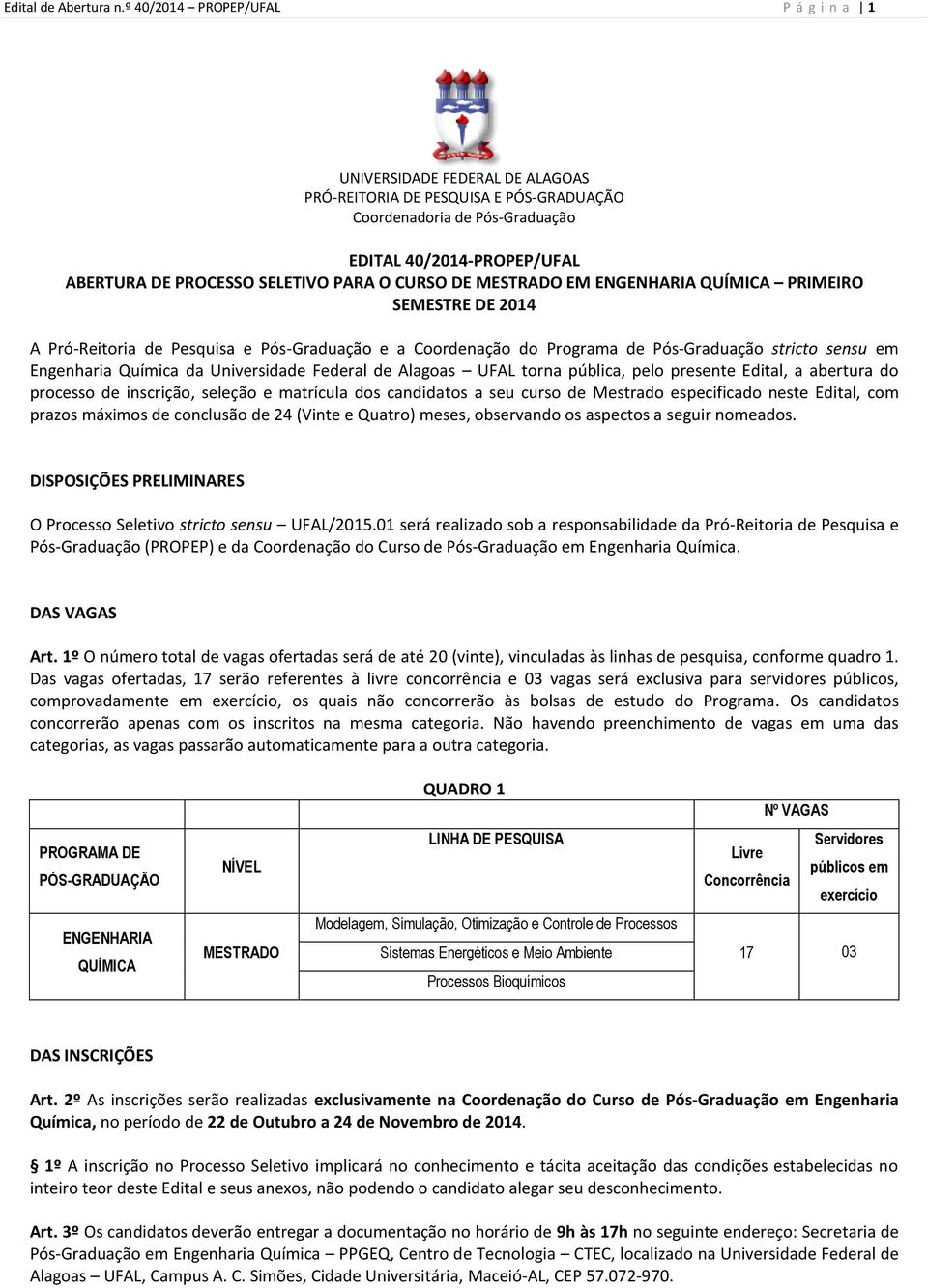 PARA O CURSO DE MESTRADO EM ENGENHARIA QUÍMICA PRIMEIRO SEMESTRE DE 2014 A Pró-Reitoria de Pesquisa e Pós-Graduação e a Coordenação do Programa de Pós-Graduação stricto sensu em Engenharia Química da