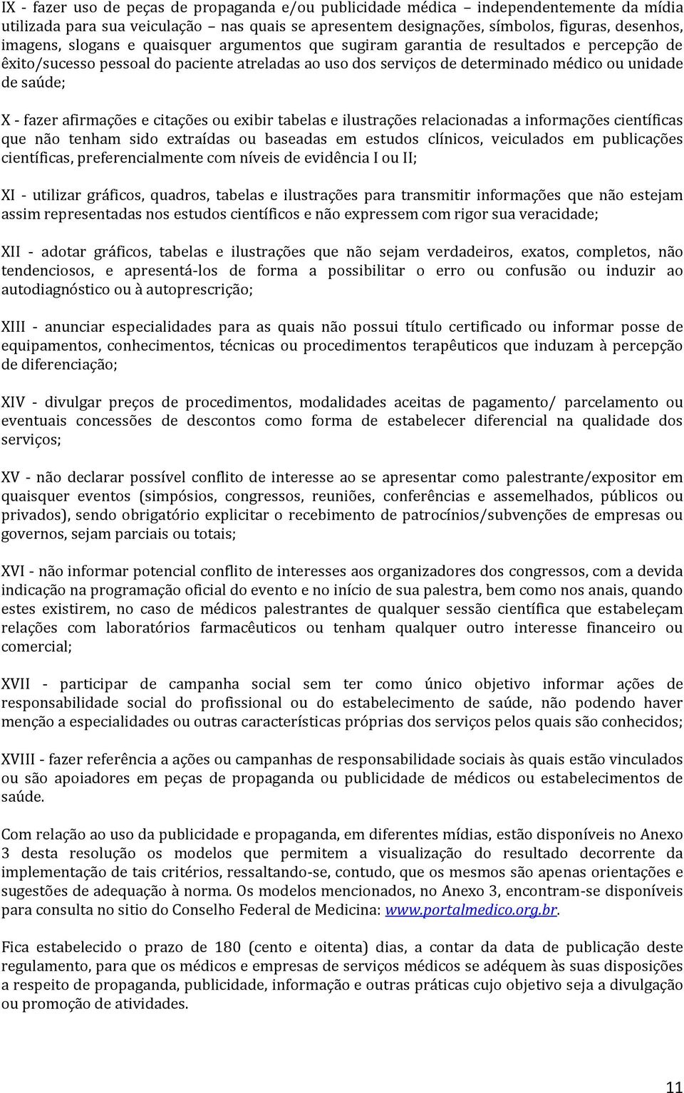 afirmações e citações ou exibir tabelas e ilustrações relacionadas a informações científicas que não tenham sido extraídas ou baseadas em estudos clínicos, veiculados em publicações científicas,