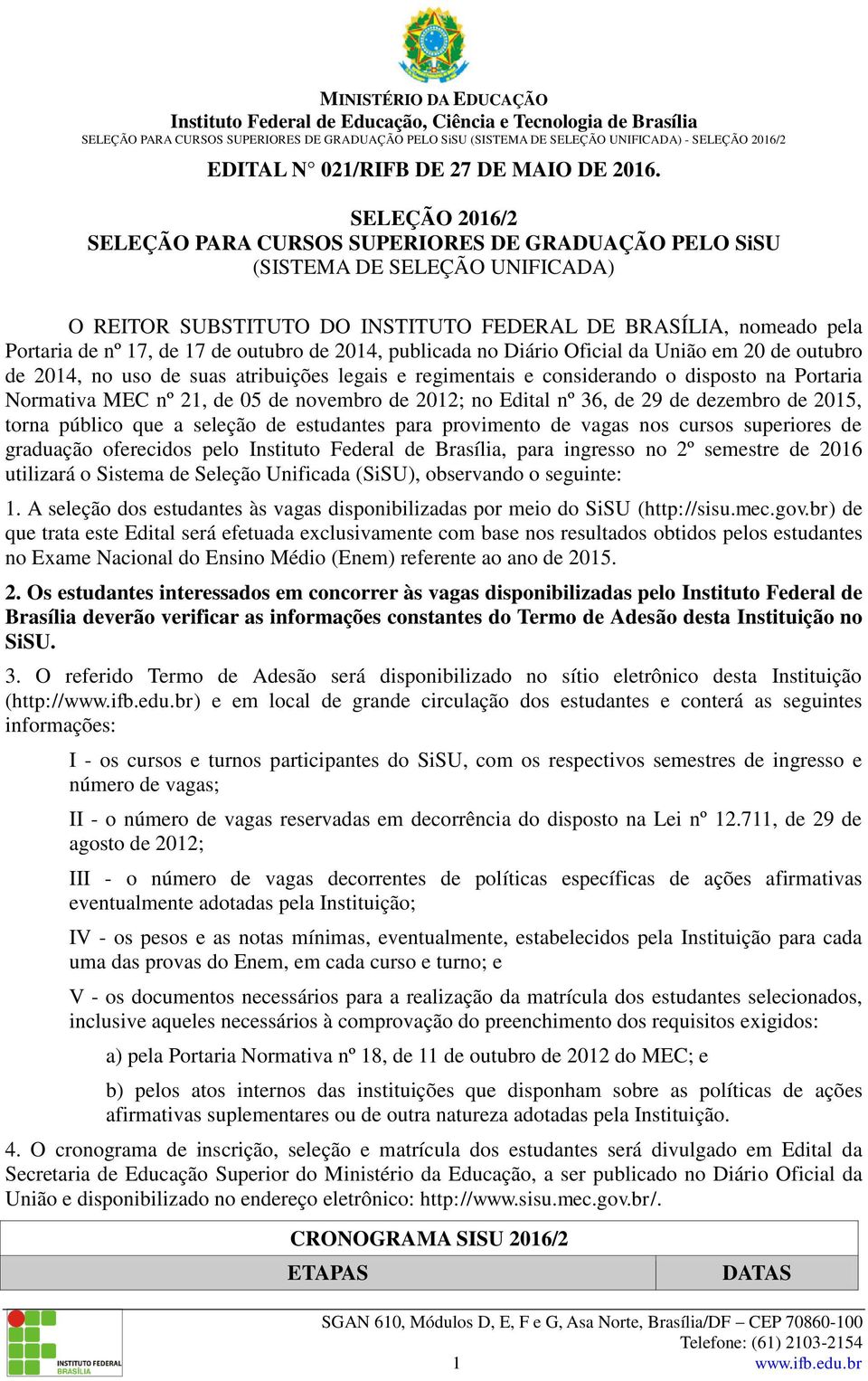 outubro de 2014, publicada no Diário Oficial da União em 20 de outubro de 2014, no uso de suas atribuições legais e regimentais e considerando o disposto na Portaria Normativa MEC nº 21, de 05 de