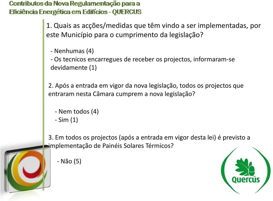 Após a entrada em vigor da nova legislação, todos os projectos que entraram nesta Câmara cumprem a nova legislação?