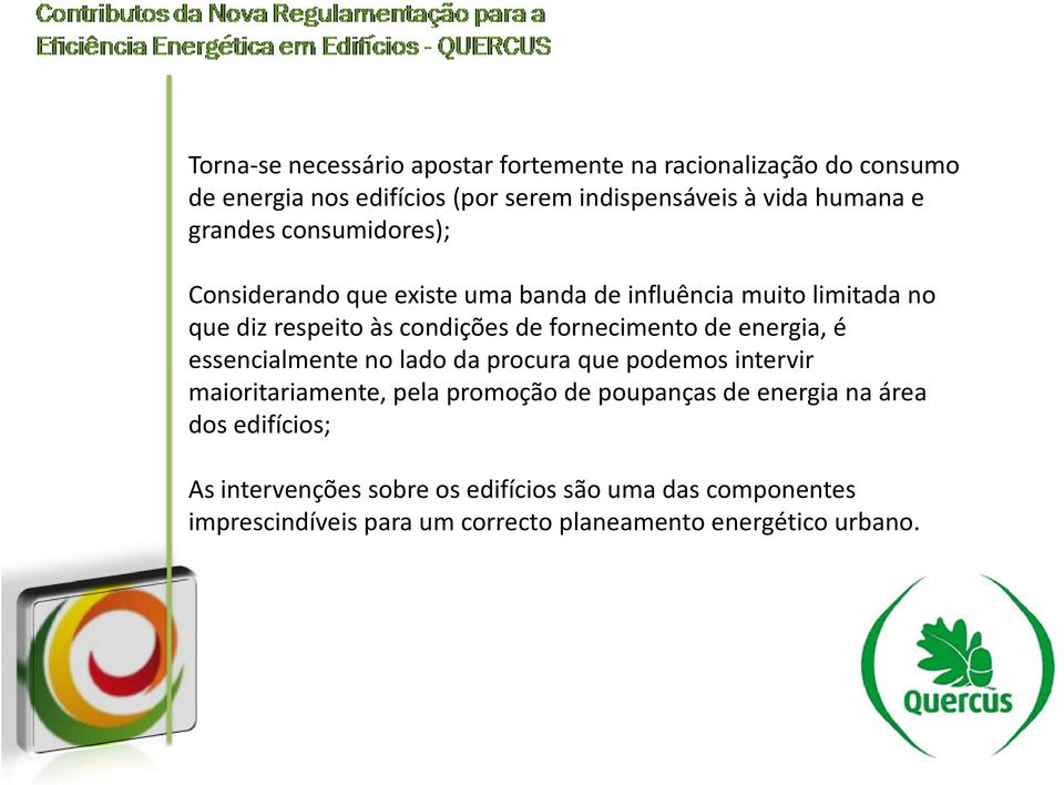 de energia, é essencialmente no lado da procura que podemos intervir maioritariamente, pela promoção de poupanças de energia na área