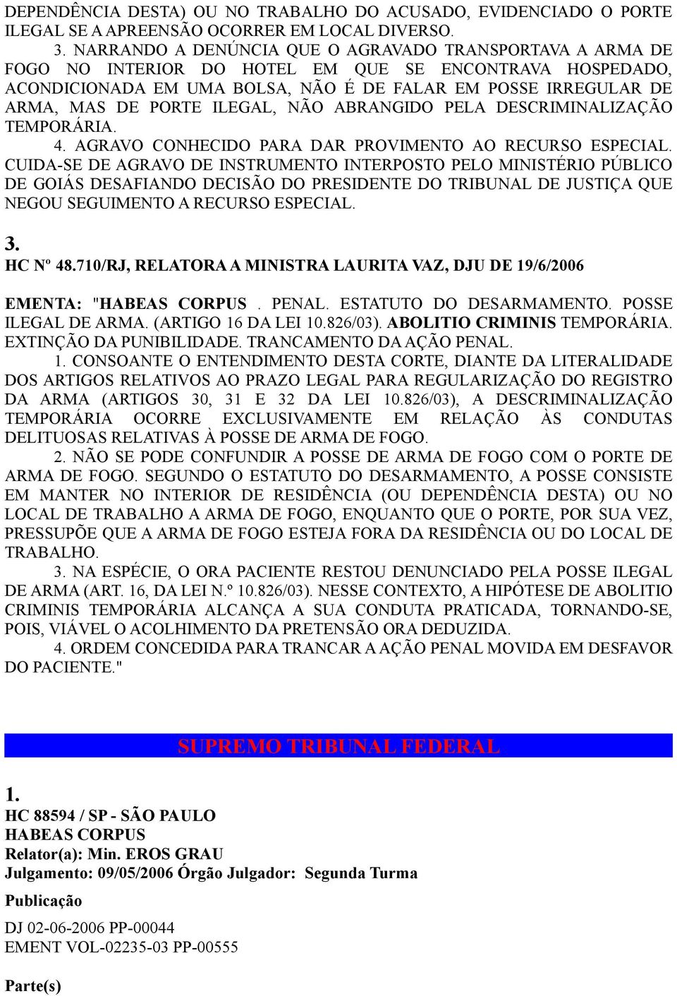 ILEGAL, NÃO ABRANGIDO PELA DESCRIMINALIZAÇÃO TEMPORÁRIA. 4. AGRAVO CONHECIDO PARA DAR PROVIMENTO AO RECURSO ESPECIAL.