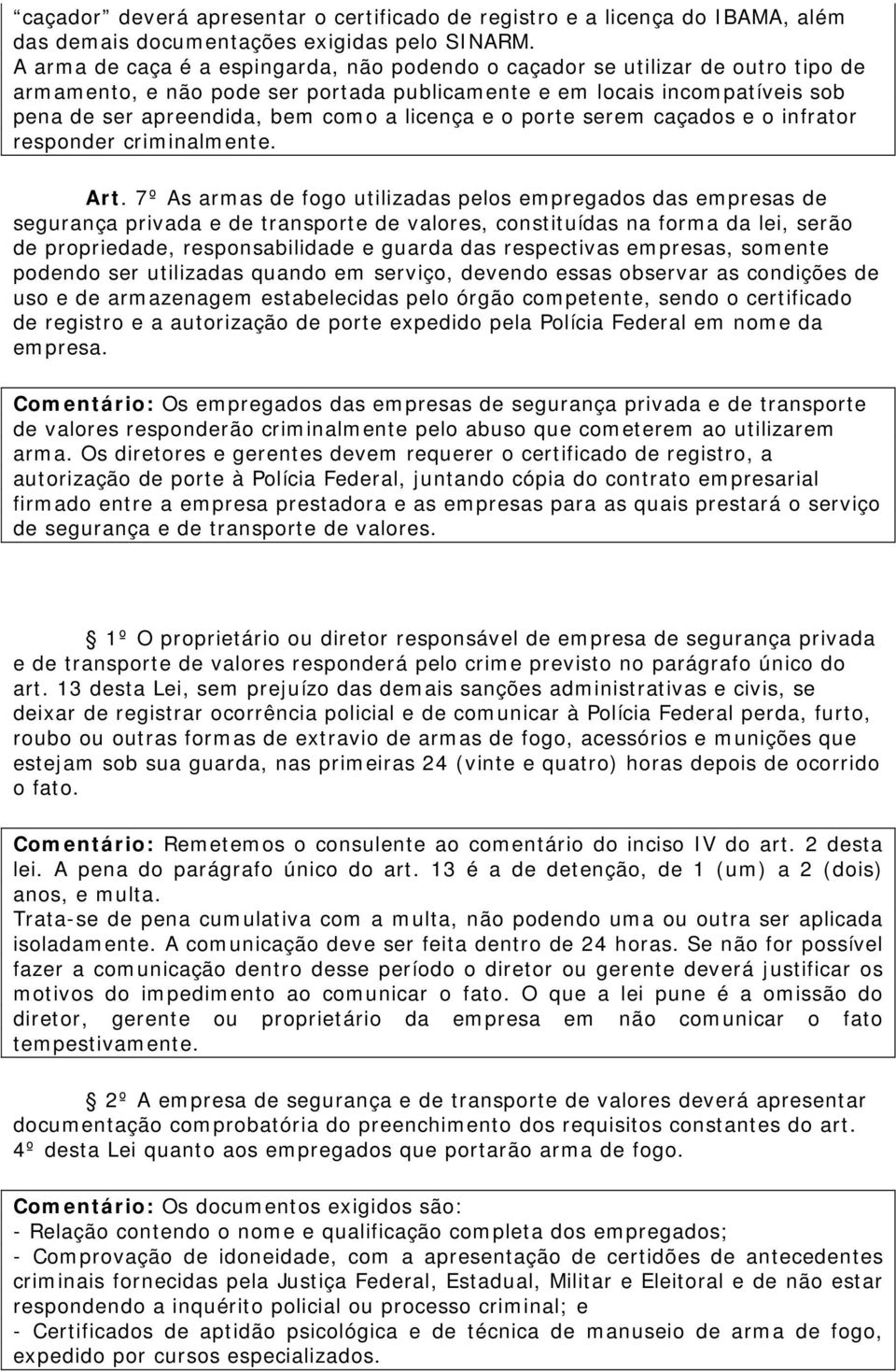 licença e o porte serem caçados e o infrator responder criminalmente. Art.