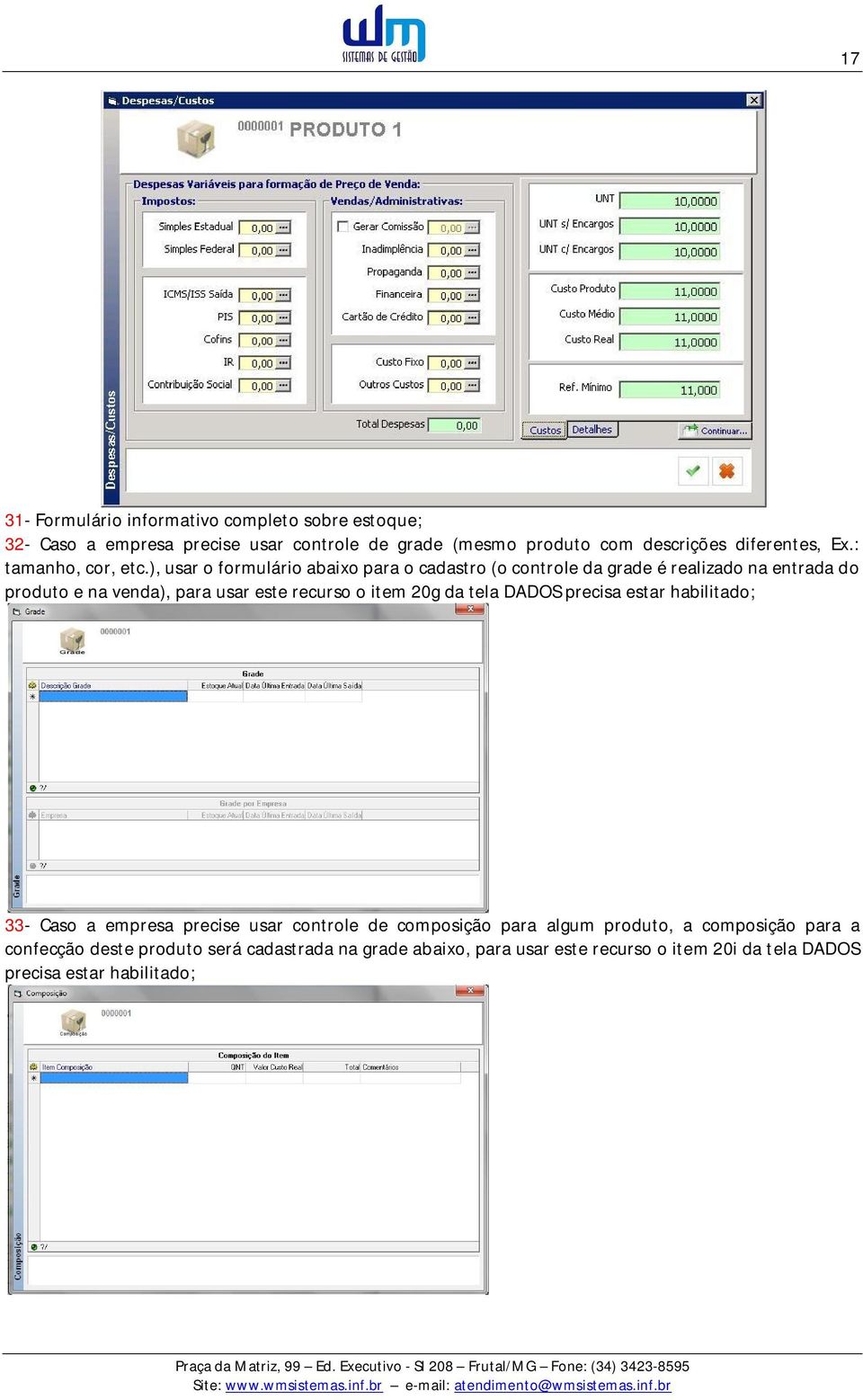 ), usar o formulário abaixo para o cadastro (o controle da grade é realizado na entrada do produto e na venda), para usar este recurso o item 20g da tela DADOS