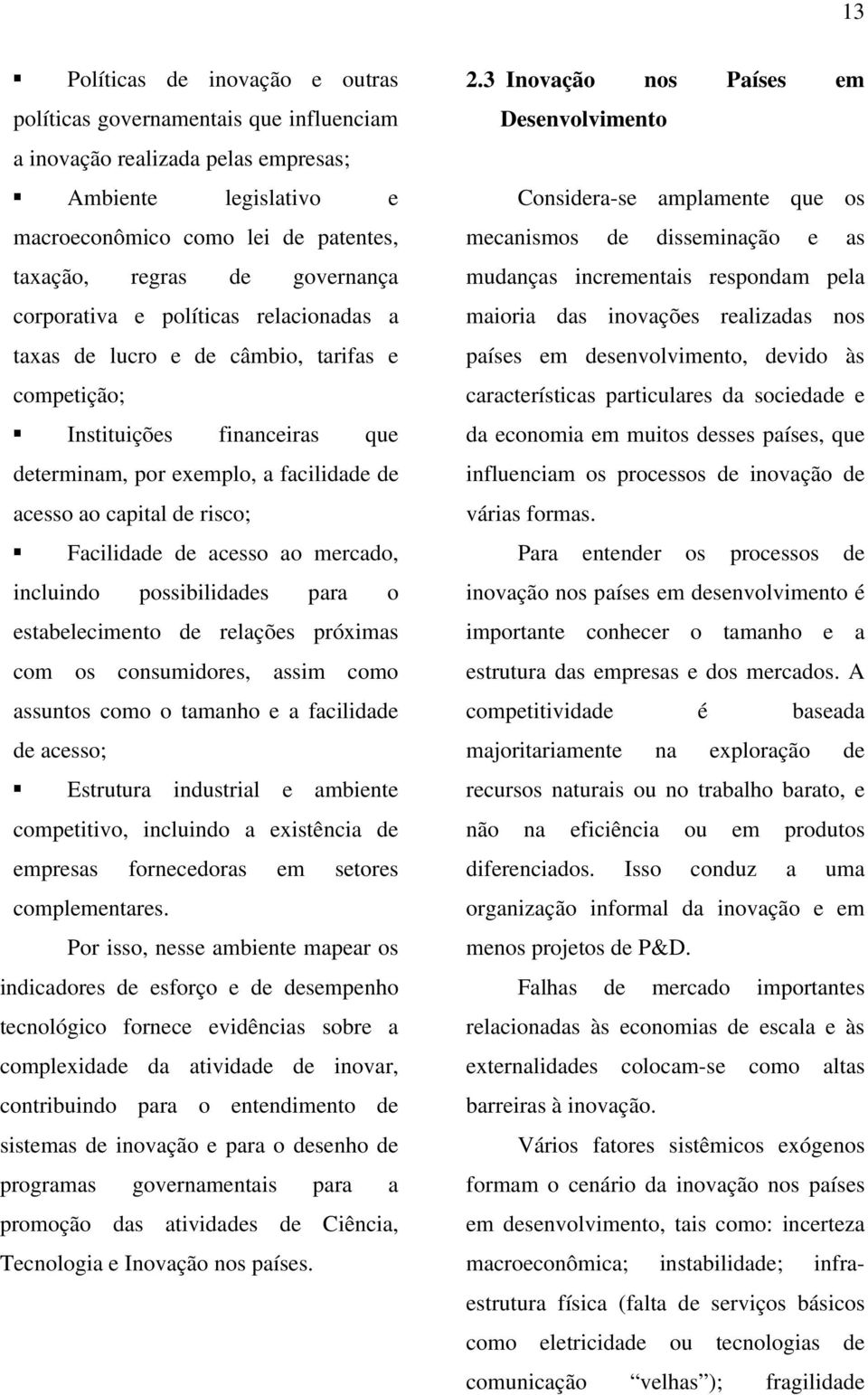 Facilidade de acesso ao mercado, incluindo possibilidades para o estabelecimento de relações próximas com os consumidores, assim como assuntos como o tamanho e a facilidade de acesso; Estrutura