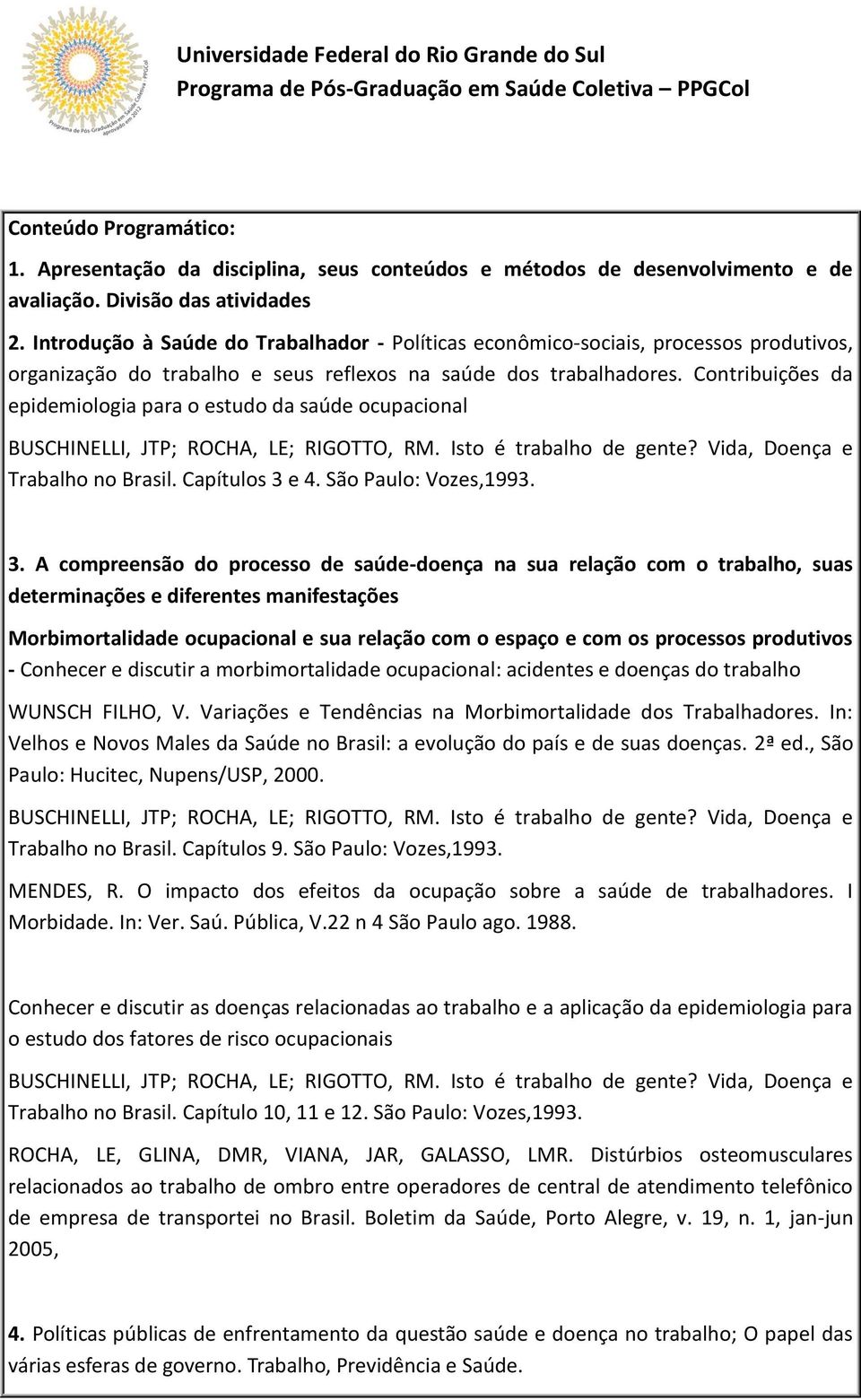 Contribuições da epidemiologia para o estudo da saúde ocupacional Trabalho no Brasil. Capítulos 3 