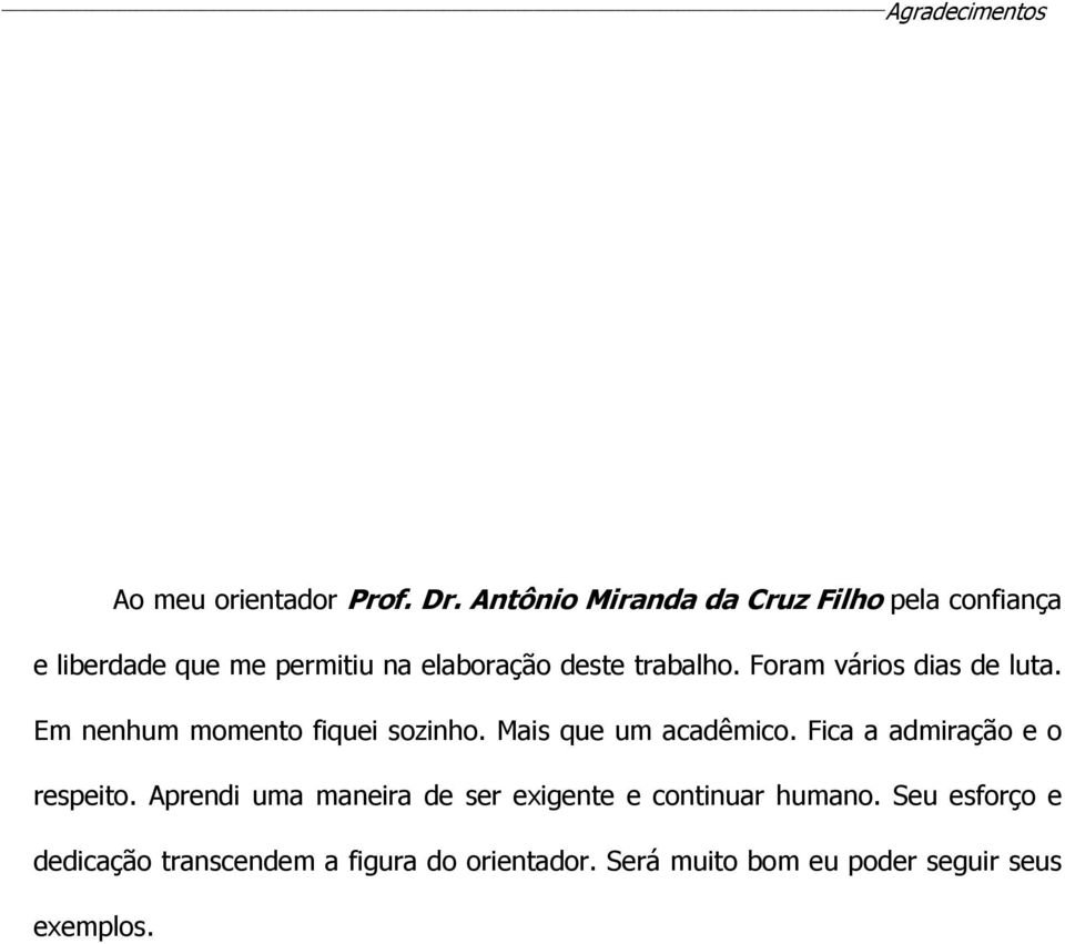 Foram vários dias de luta. Em nenhum momento fiquei sozinho. Mais que um acadêmico.