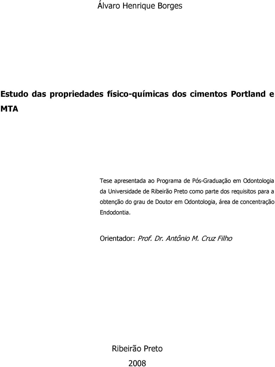 Ribeirão Preto como parte dos requisitos para a obtenção do grau de Doutor em