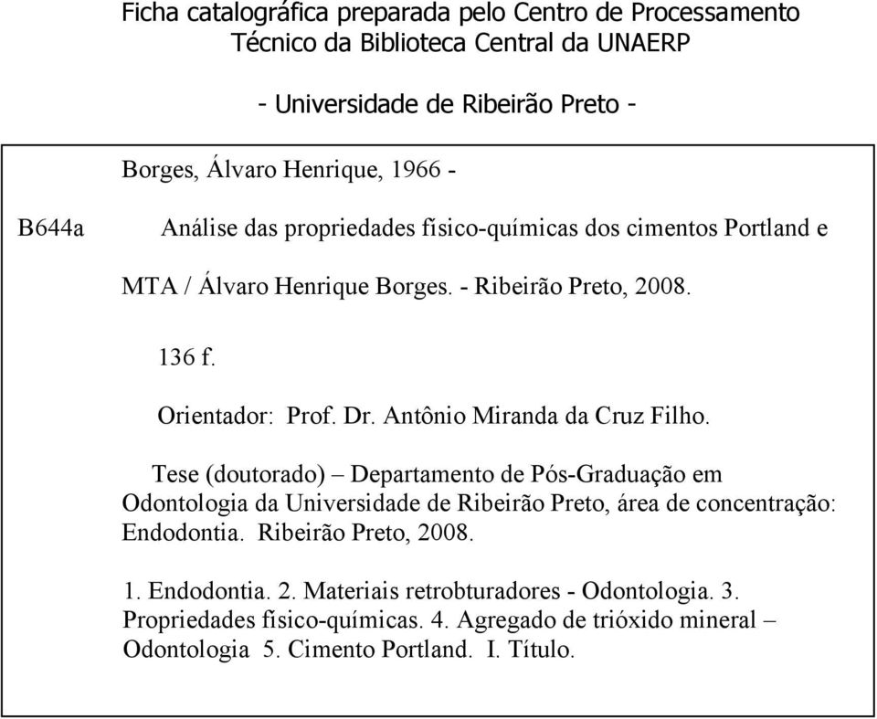 Antônio Miranda da Cruz Filho. Tese (doutorado) Departamento de Pós-Graduação em Odontologia da Universidade de Ribeirão Preto, área de concentração: Endodontia.