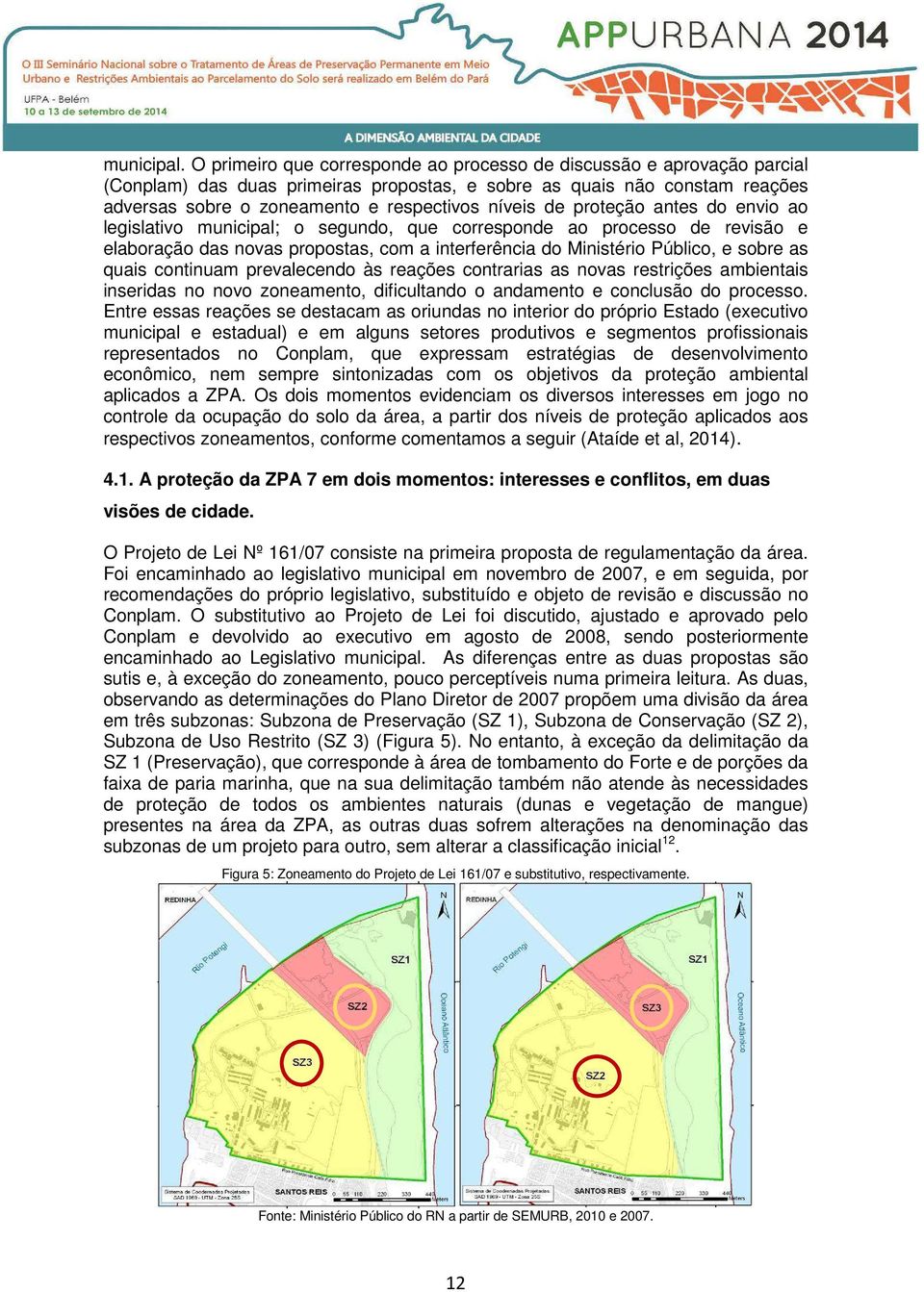 de proteção antes do envio ao legislativo municipal; o segundo, que corresponde ao processo de revisão e elaboração das novas propostas, com a interferência do Ministério Público, e sobre as quais