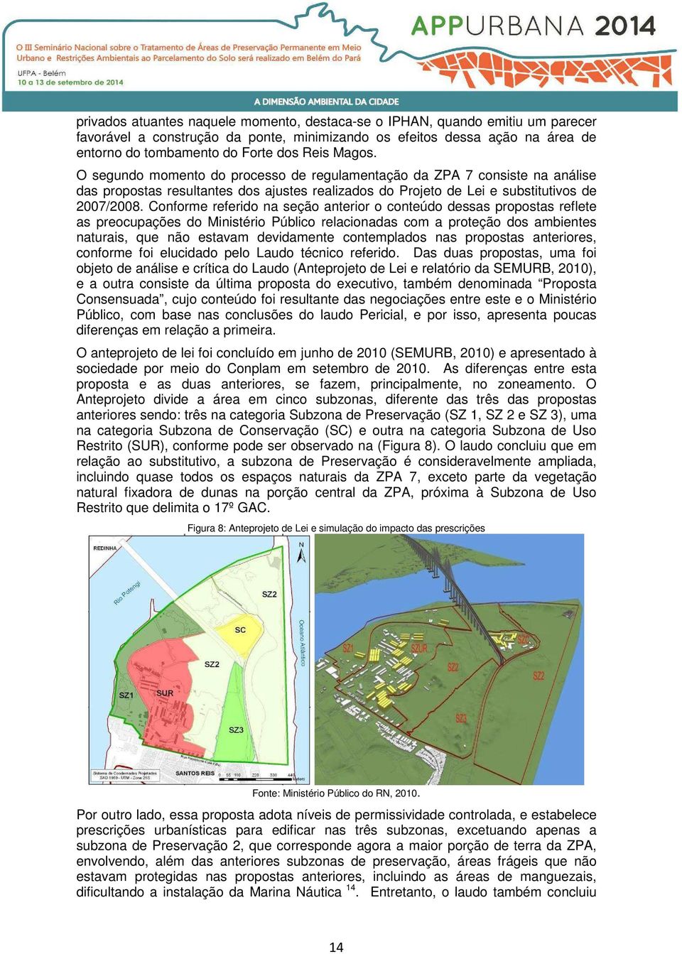 Conforme referido na seção anterior o conteúdo dessas propostas reflete as preocupações do Ministério Público relacionadas com a proteção dos ambientes naturais, que não estavam devidamente