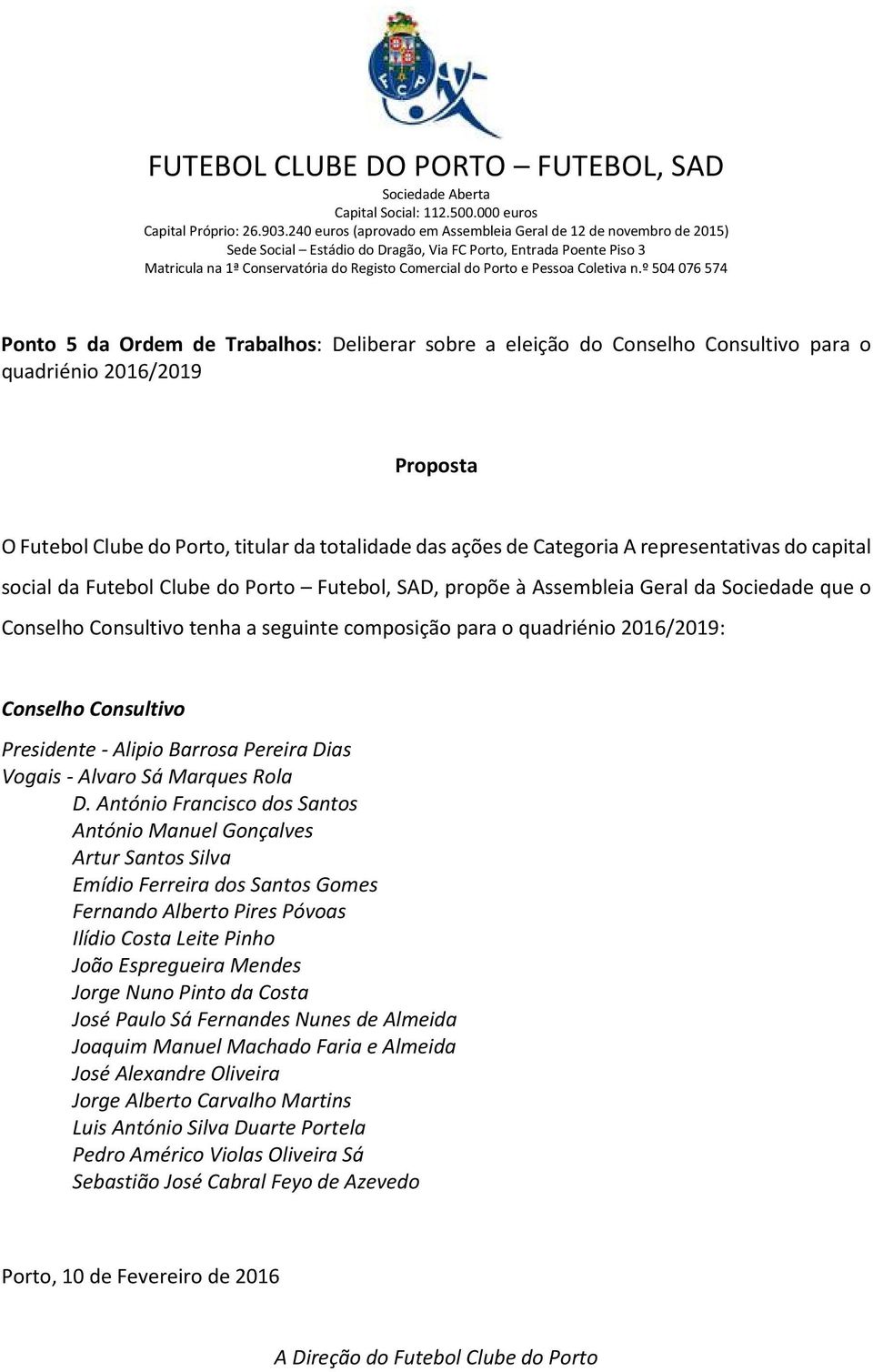 Conselho Consultivo Presidente - Alipio Barrosa Pereira Dias Vogais - Alvaro Sá Marques Rola D.