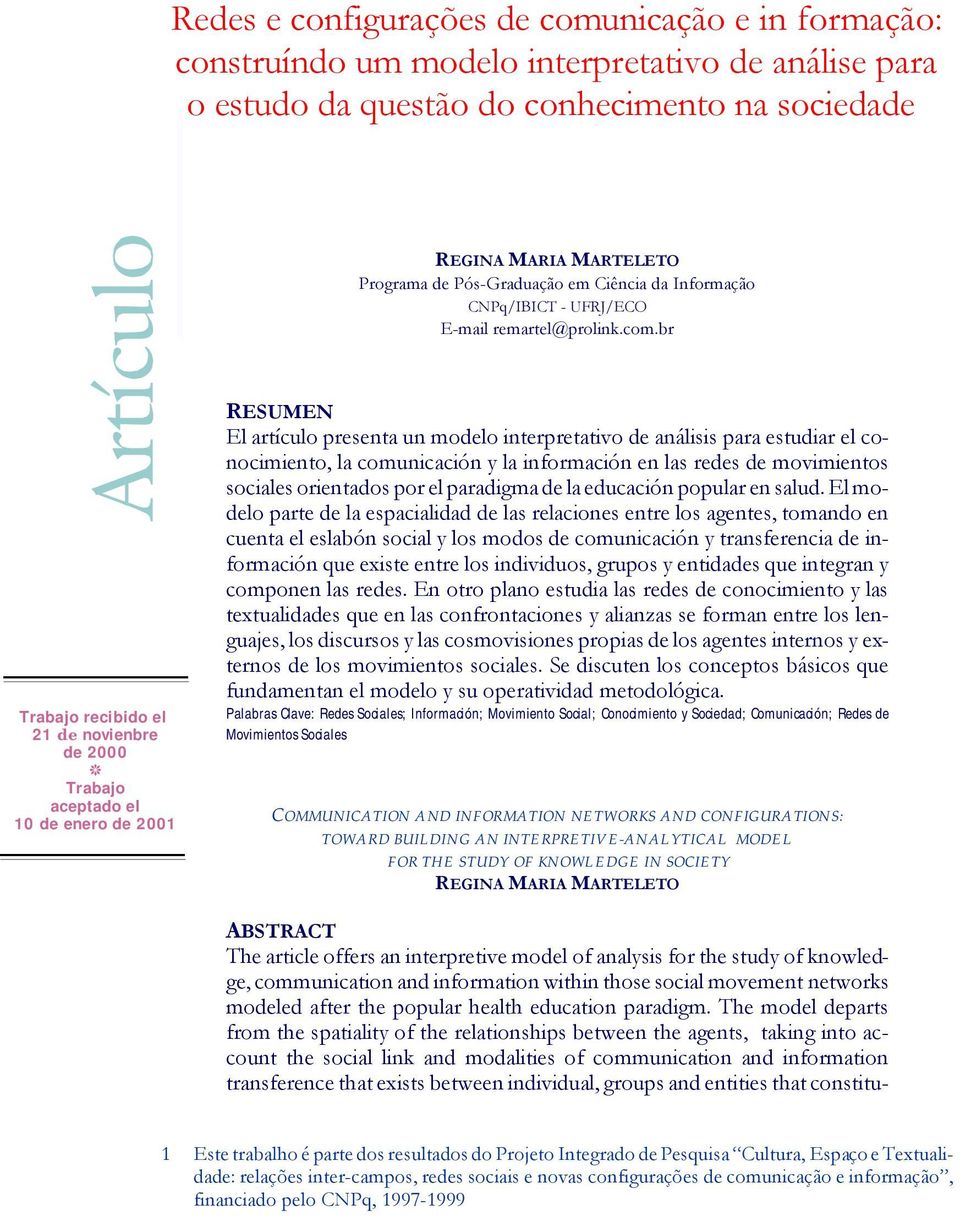 br Tra ba jo re ci bi do el 21 de novienbre de 2000 Trabajo acep ta do el 10 de enero de 2001 RE SU MEN El artículo presenta un modelo interpretativo de análisis para estudiar el co - nocimiento, la