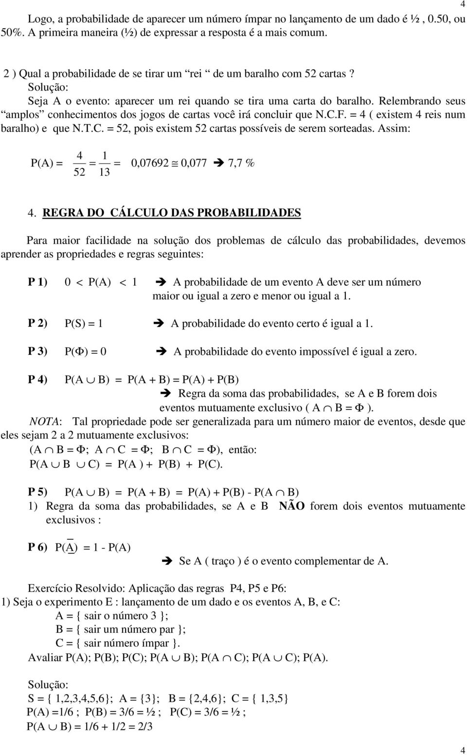 Relembrando seus amplos conhecimentos dos jogos de cartas você irá concluir que 4 ( existem 4 reis num baralho) e que T. 5, pois existem 5 cartas possíveis de serem sorteadas.