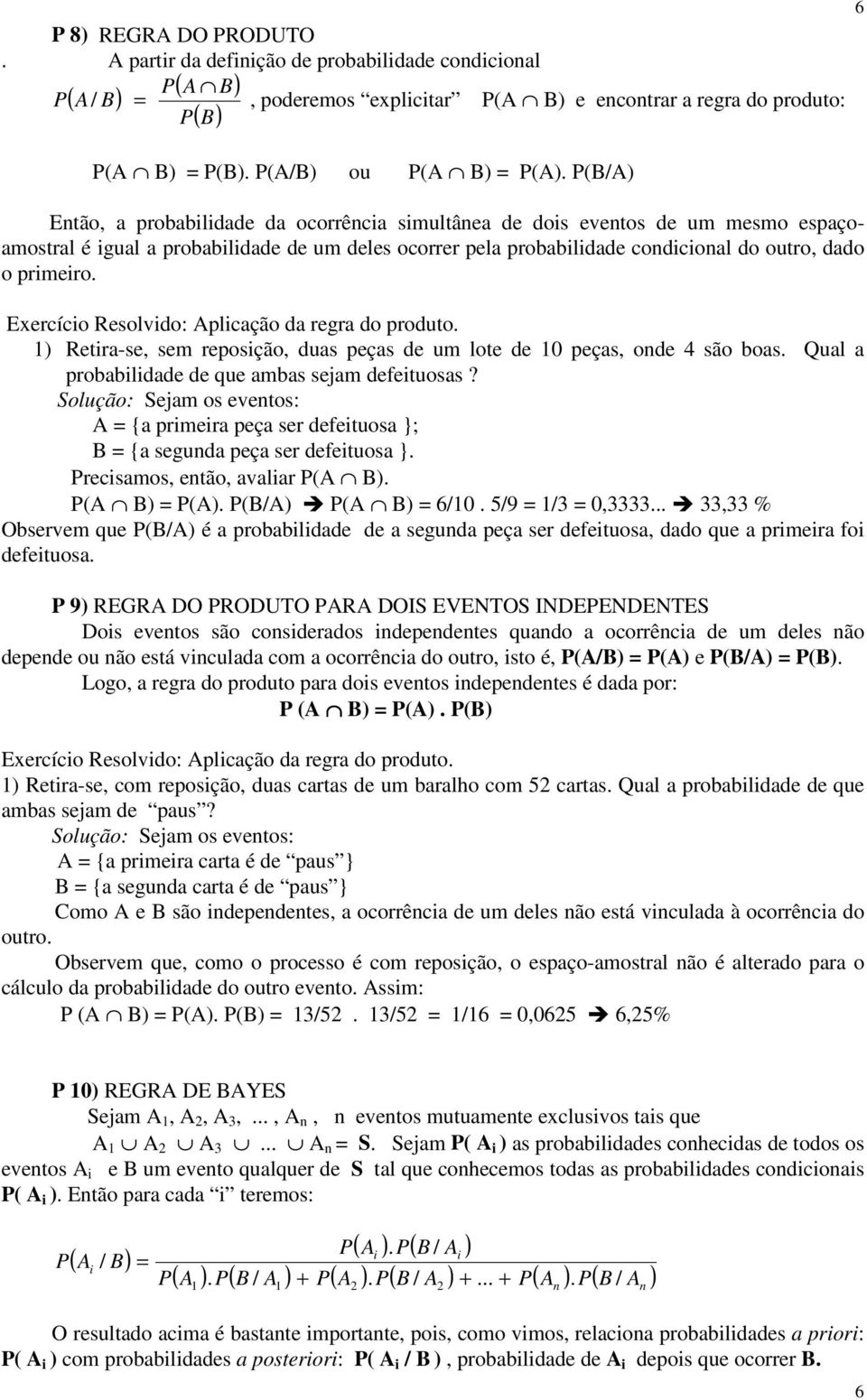 Exercício Resolvido: Aplicação da regra do produto. 1) Retira-se, sem reposição, duas peças de um lote de 10 peças, onde 4 são boas. Qual a probabilidade de que ambas sejam defeituosas?