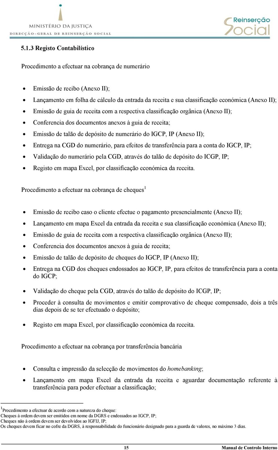 II); Entrega na CGD do numerário, para efeitos de transferência para a conta do IGCP, IP; Validação do numerário pela CGD, através do talão de depósito do ICGP, IP; Registo em mapa Excel, por