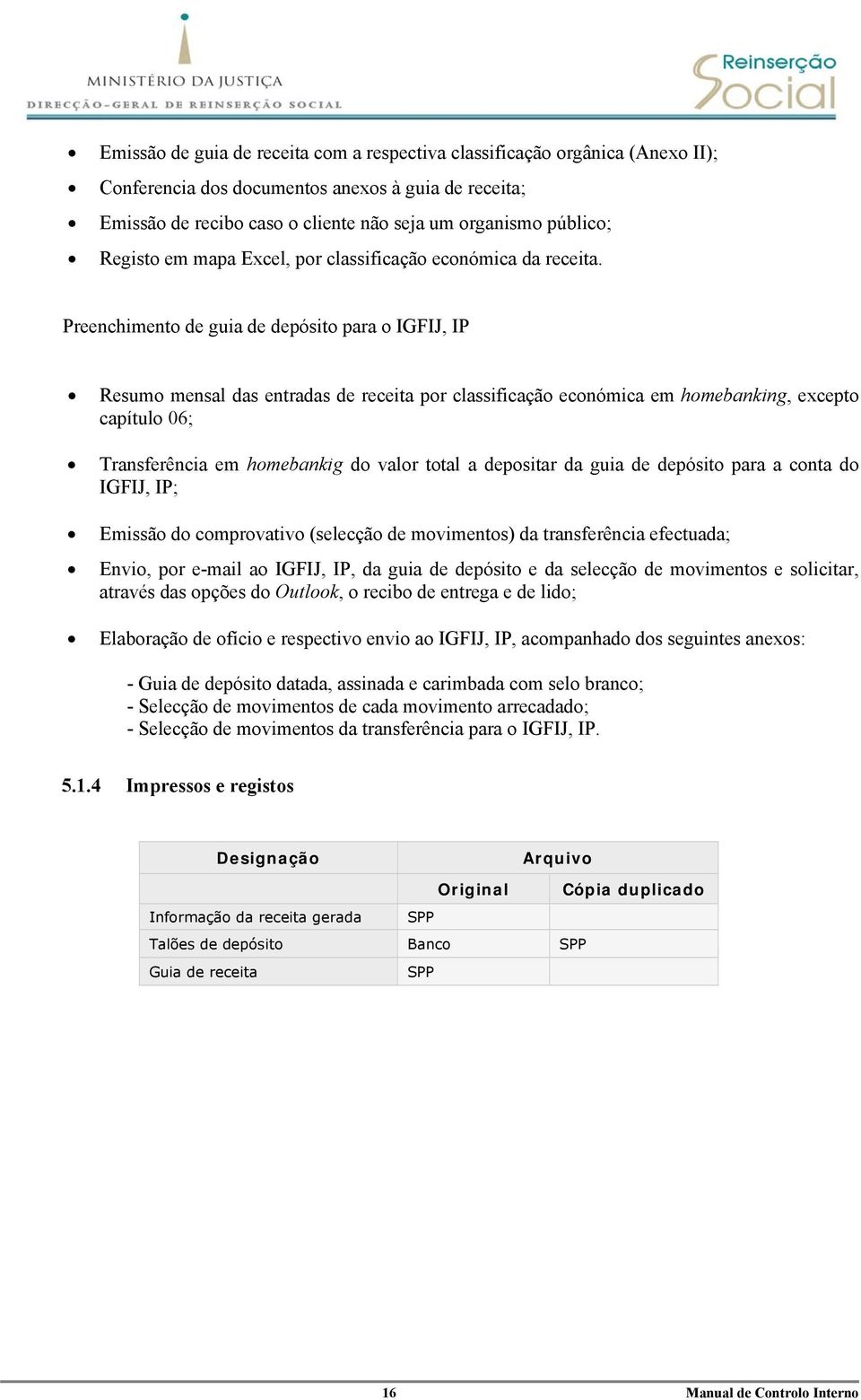 Preenchimento de guia de depósito para o IGFIJ, IP Resumo mensal das entradas de receita por classificação económica em homebanking, excepto capítulo 06; Transferência em homebankig do valor total a