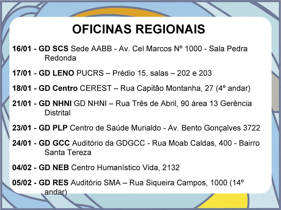 Montanha, 27 (4º andar) 21/01 - GD NHNI GD NHNI Rua Três de Abril, 90 área 13 Gerência Distrital 23/01 - GD PLP Centro de Saúde