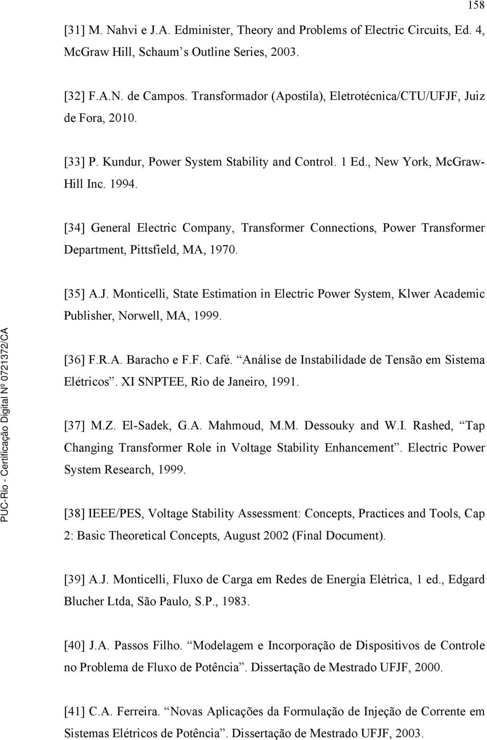 [34] General Electric Copany, Transforer Connections, Power Transforer Departent, Pittsfield, MA, 1970. [35] A.J.