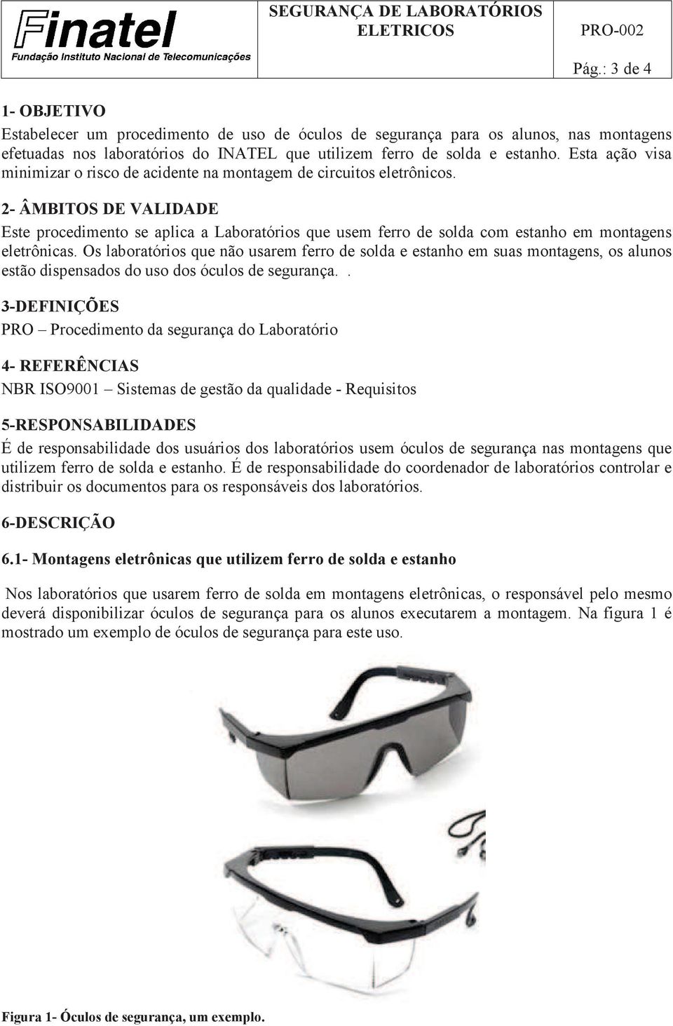 2- ÂMBITOS DE VALIDADE Este procedimento se aplica a Laboratórios que usem ferro de solda com estanho em montagens eletrônicas.