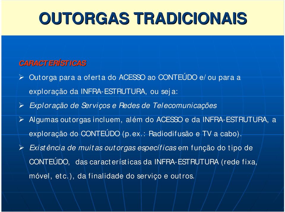 da INFRA-ESTRUTURA, a exploração do CONTEÚDO (p.ex.: Radiodifusão e TV a cabo).