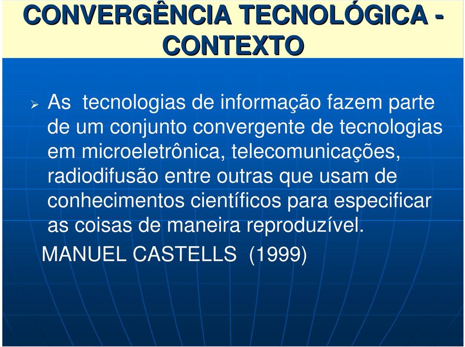 telecomunicações, radiodifusão entre outras que usam de conhecimentos