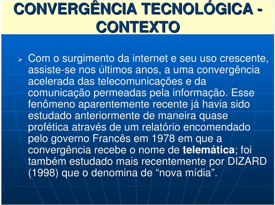 Esse fenômeno aparentemente recente já havia sido estudado anteriormente de maneira quase profética através de um relatório