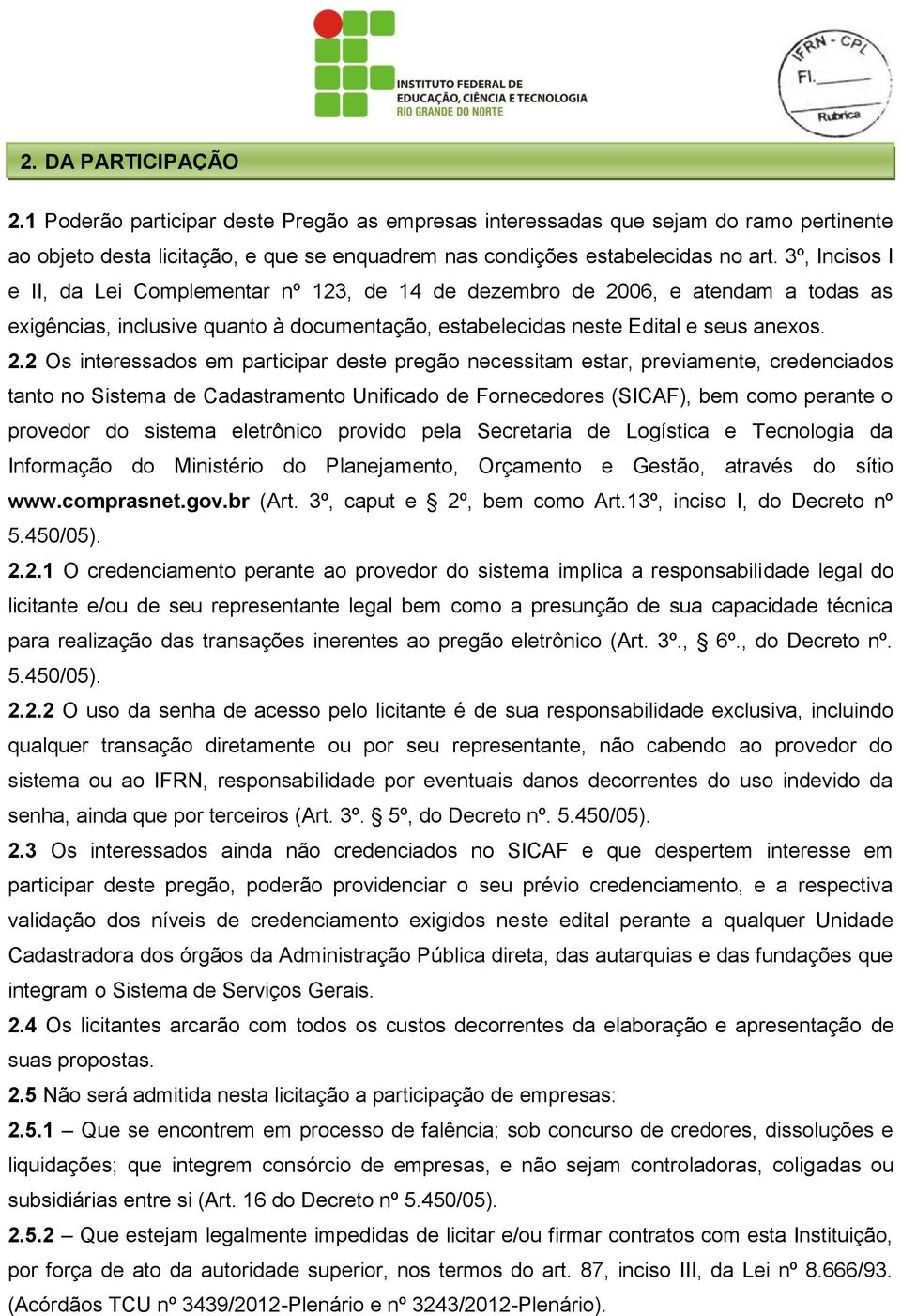 06, e atendam a todas as exigências, inclusive quanto à documentação, estabelecidas neste Edital e seus anexos. 2.