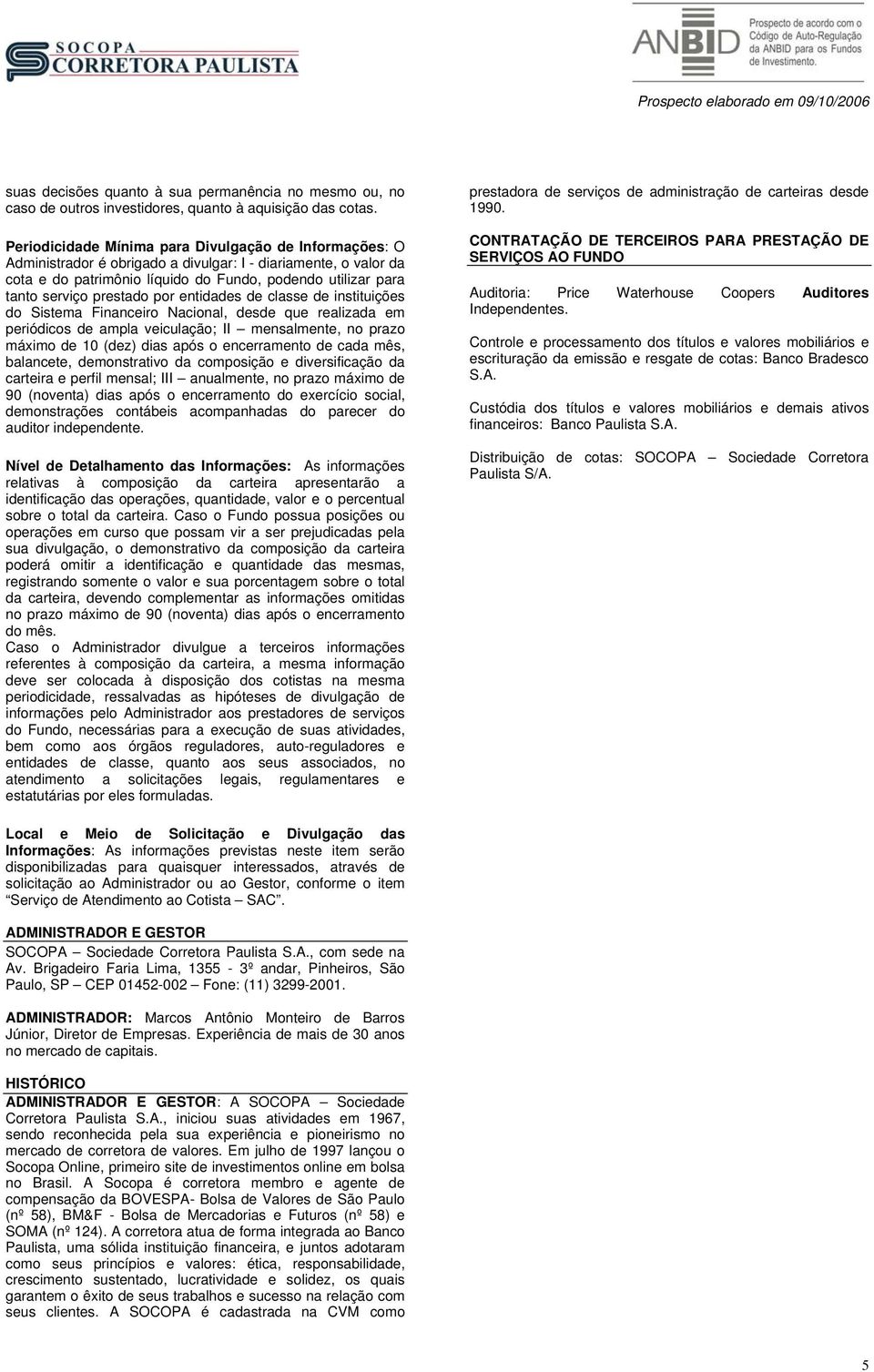 prestado por entidades de classe de instituições do Sistema Financeiro Nacional, desde que realizada em periódicos de ampla veiculação; II mensalmente, no prazo máximo de 10 (dez) dias após o