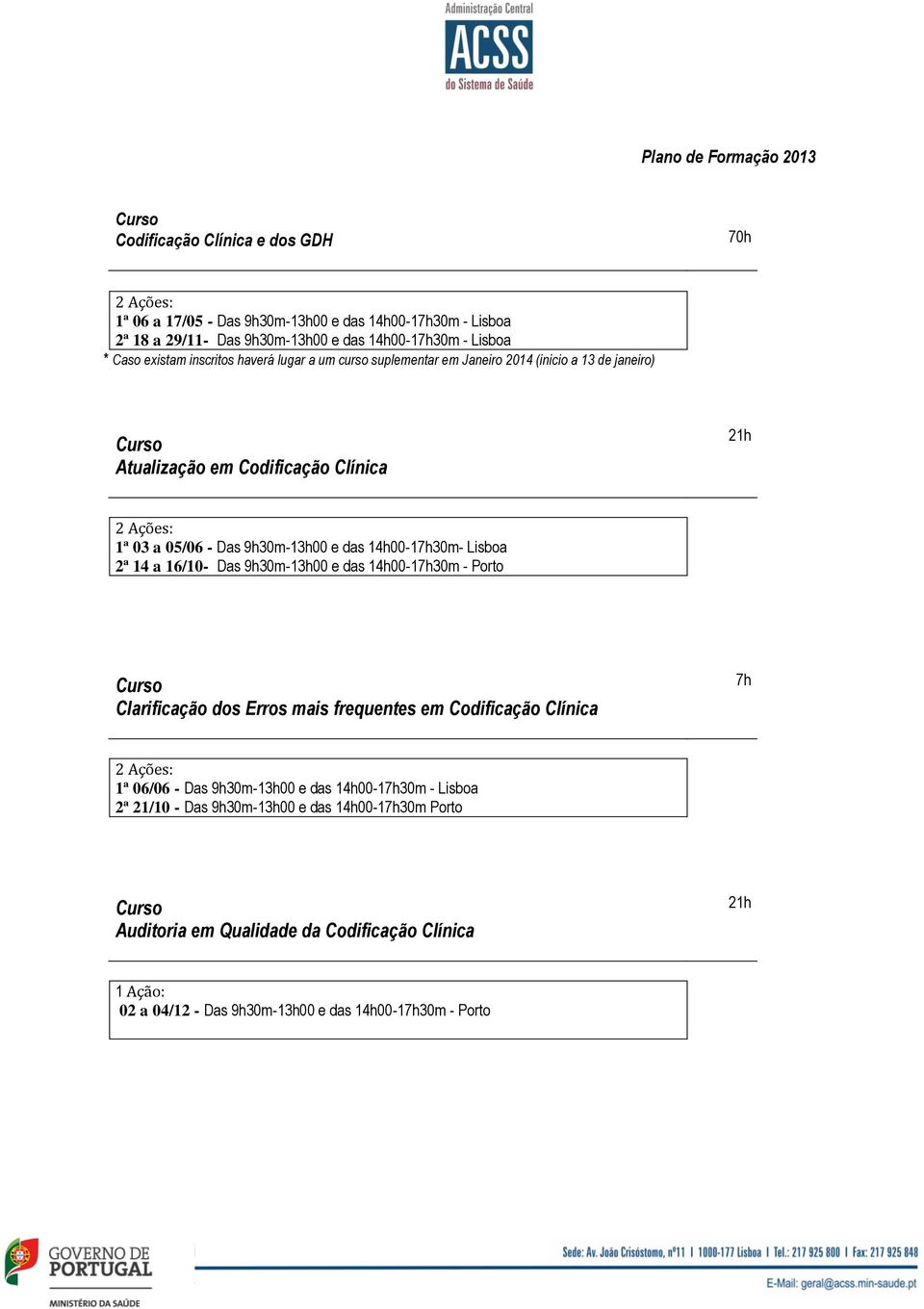 21h 1ª 03 a 05/06 - - Lisboa 2ª 14 a 16/10- - Porto Clarificação dos Erros mais frequentes em Codificação