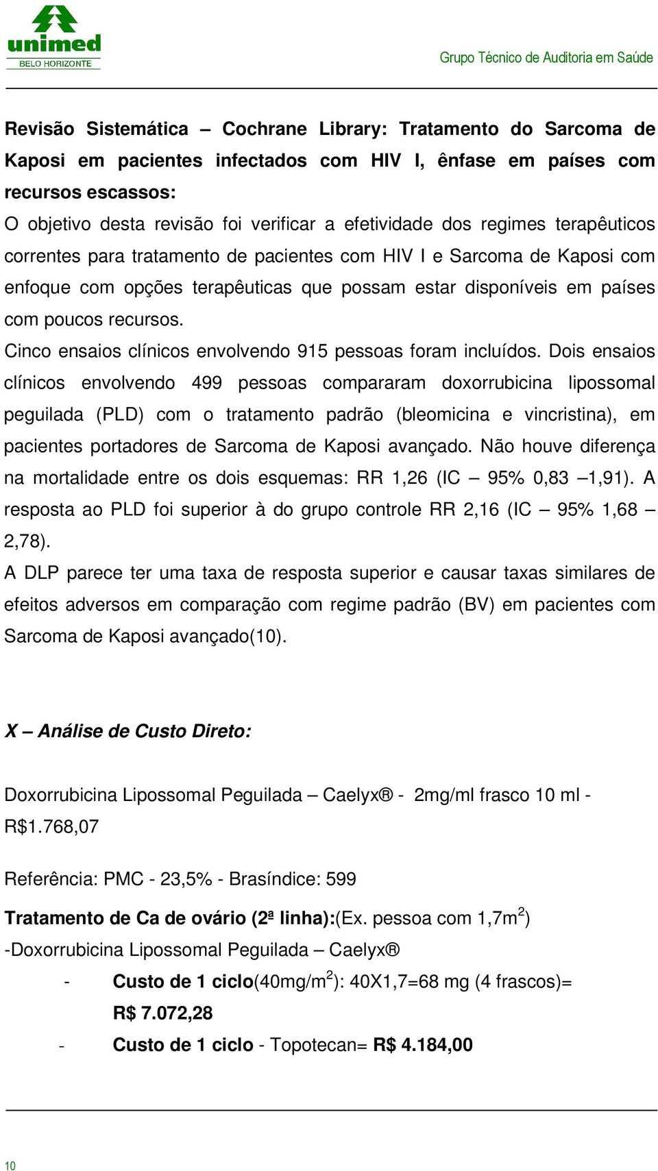 Cinco ensaios clínicos envolvendo 915 pessoas foram incluídos.