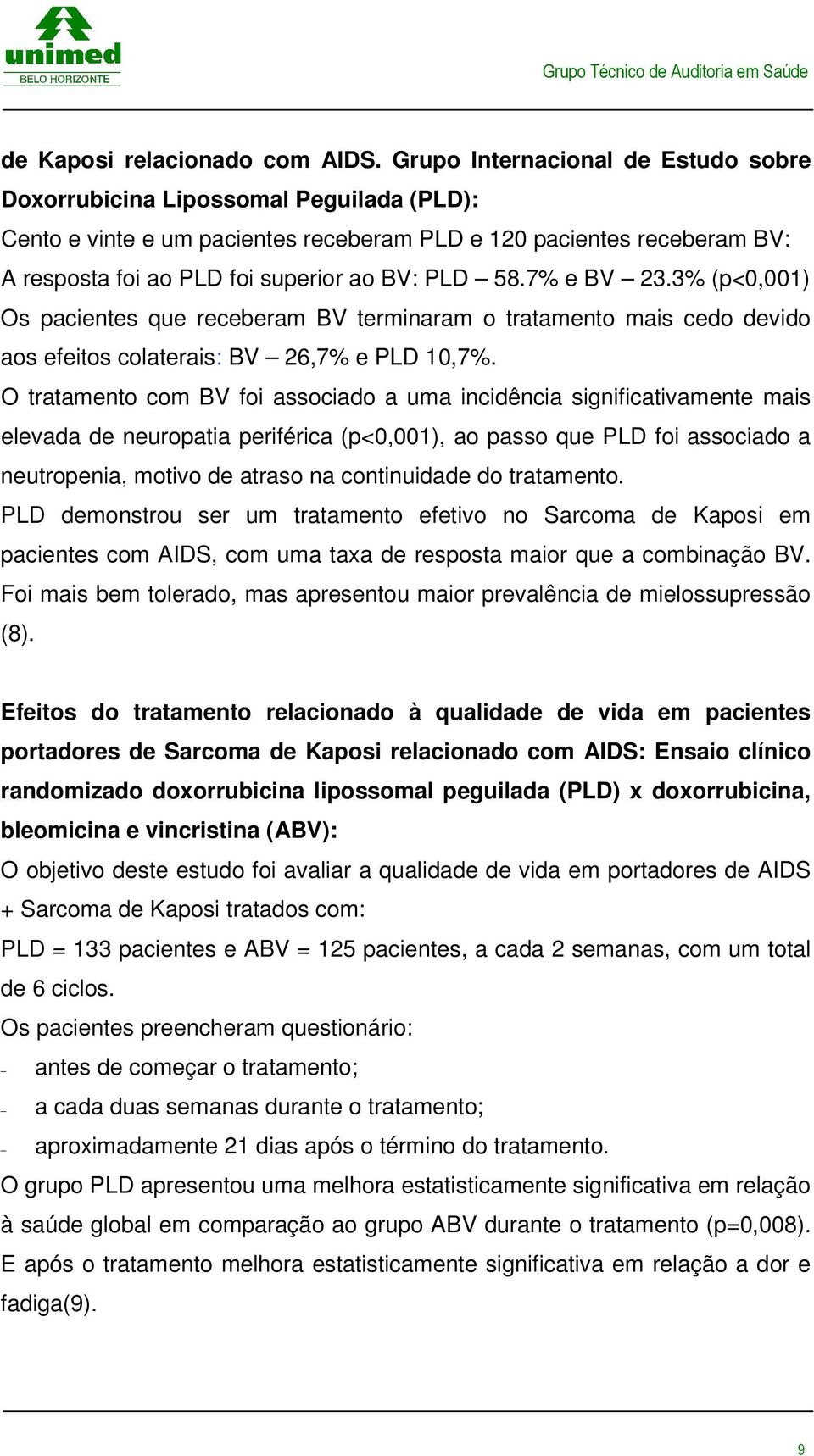 7% e BV 23.3% (p<0,001) Os pacientes que receberam BV terminaram o tratamento mais cedo devido aos efeitos colaterais: BV 26,7% e PLD 10,7%.