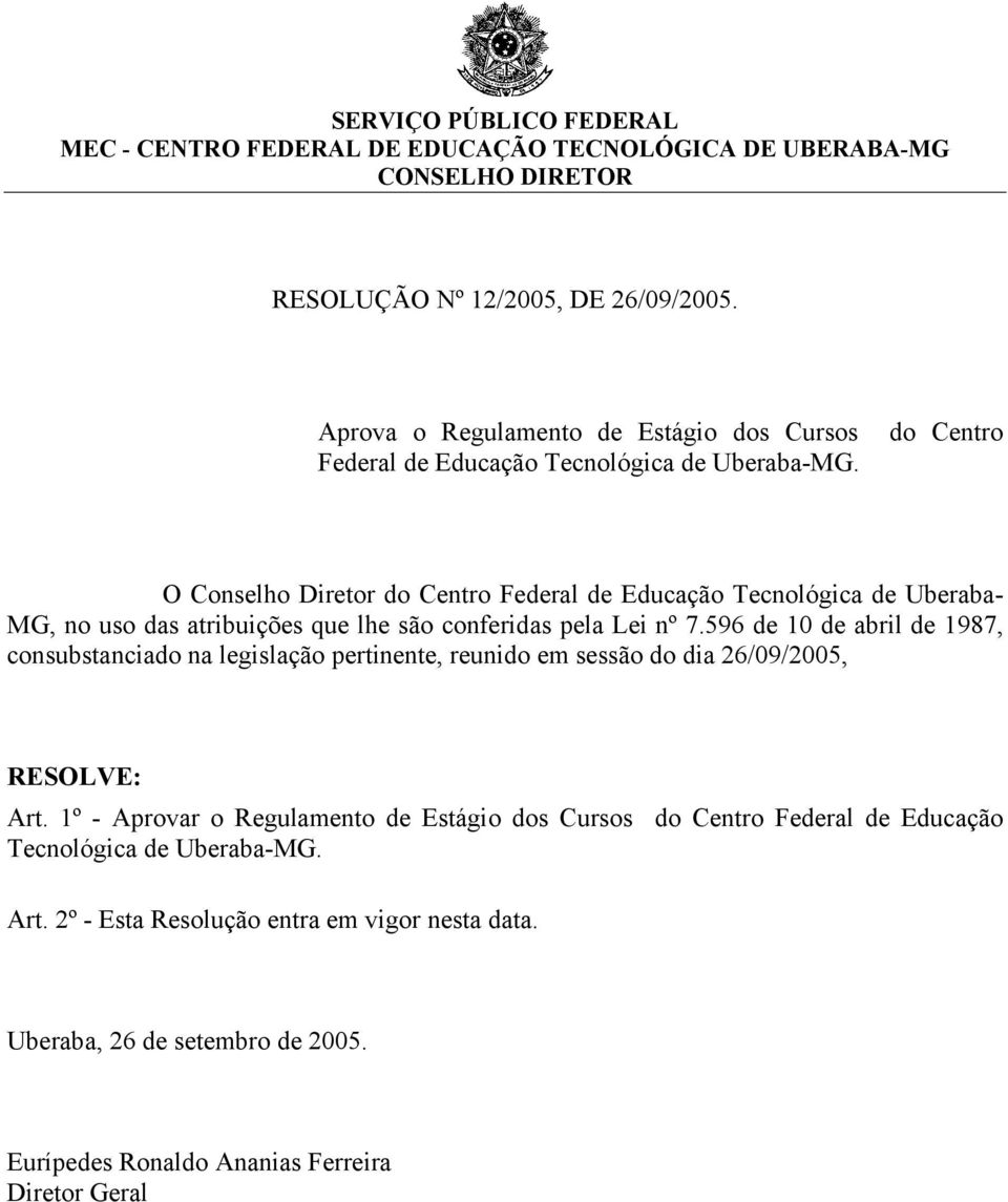 O Conselho Diretor do Centro Federal de Educação Tecnológica de Uberaba- MG, no uso das atribuições que lhe são conferidas pela Lei nº 7.