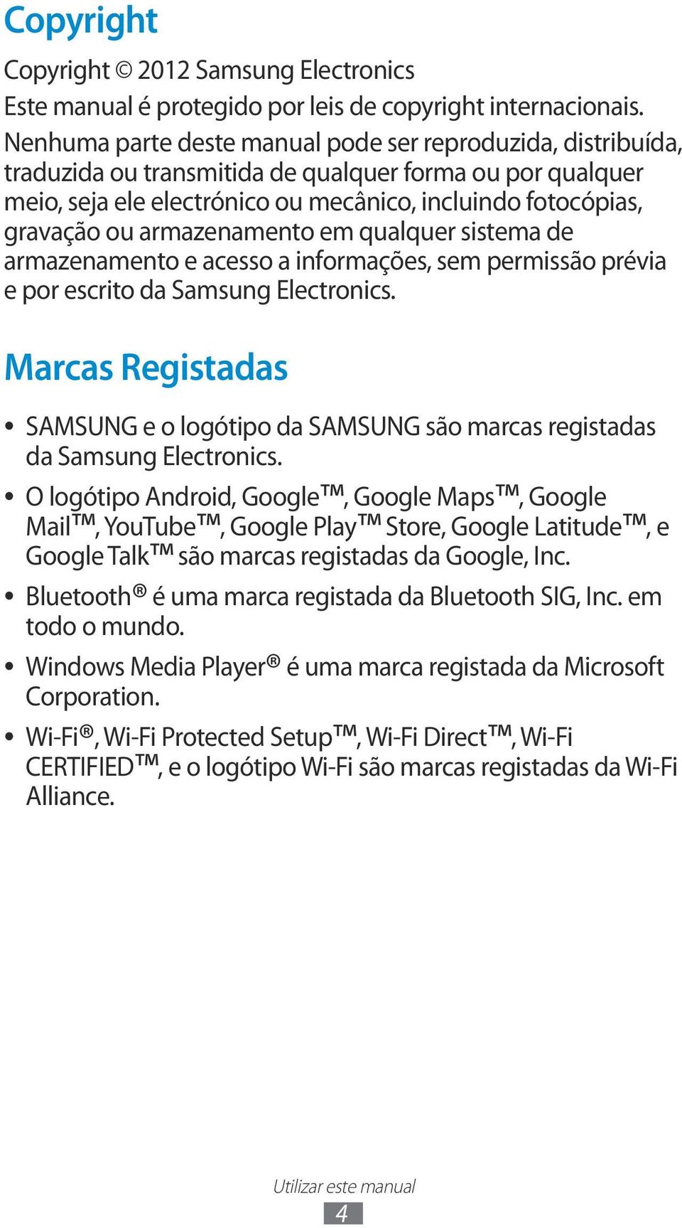 armazenamento em qualquer sistema de armazenamento e acesso a informações, sem permissão prévia e por escrito da Samsung Electronics.