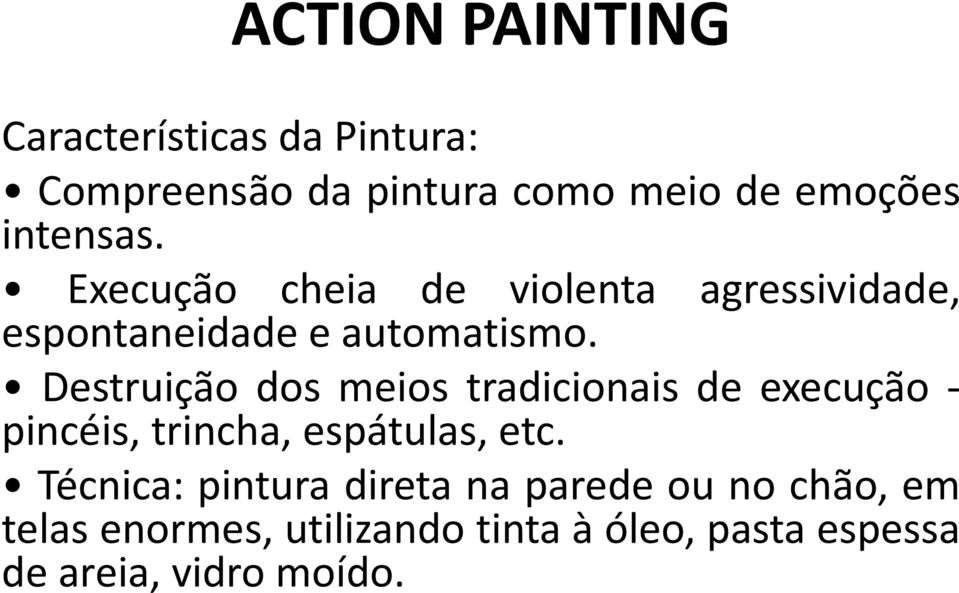 Destruição dos meios tradicionais de execução - pincéis, trincha, espátulas, etc.