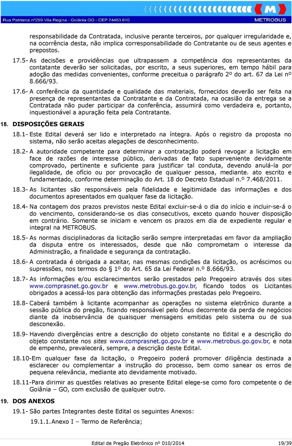 convenientes, conforme preceitua o parágrafo 2º do art. 67 da Lei nº 8.666/93. 17.