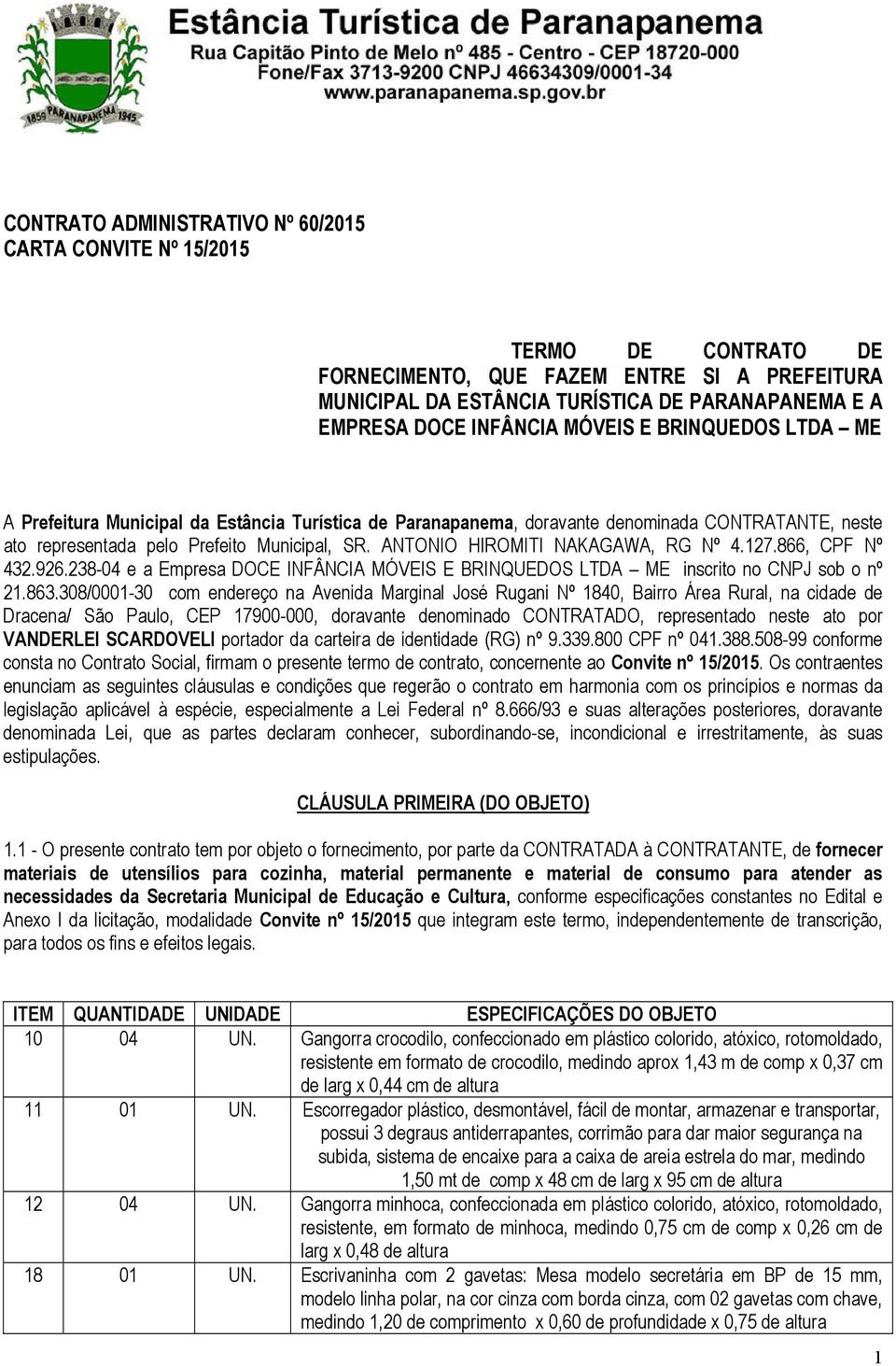 ANTONIO HIROMITI NAKAGAWA, RG Nº 4.127.866, CPF Nº 432.926.238-04 e a Empresa DOCE INFÂNCIA MÓVEIS E BRINQUEDOS LTDA ME inscrito no CNPJ sob o nº 21.863.