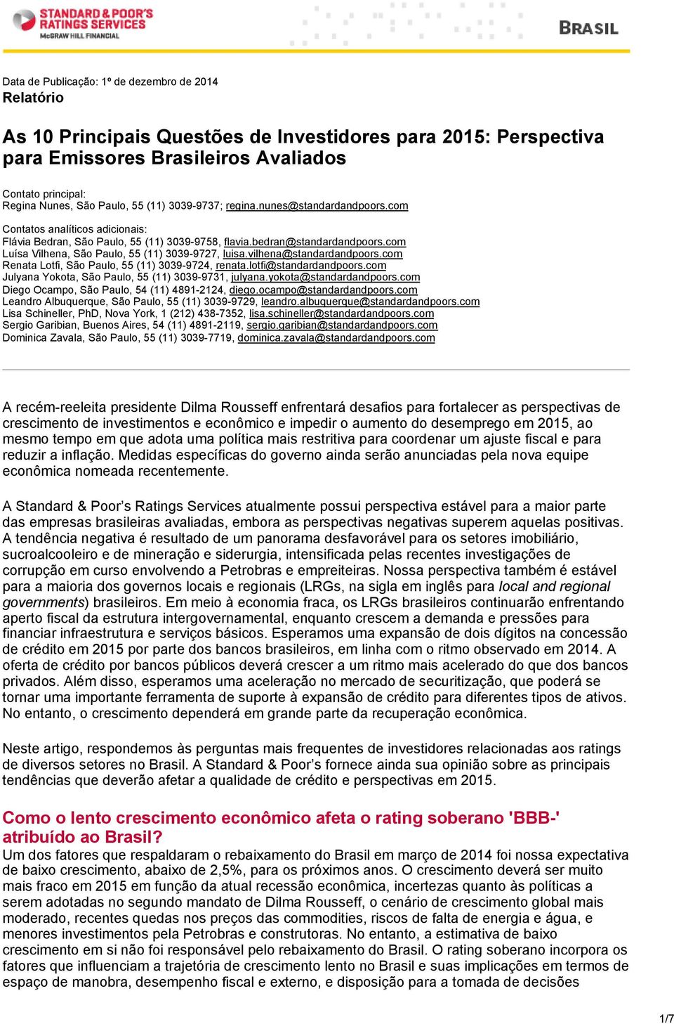 com Luísa Vilhena, São Paulo, 55 (11) 3039-9727, luisa.vilhena@standardandpoors.com Renata Lotfi, São Paulo, 55 (11) 3039-9724, renata.lotfi@standardandpoors.