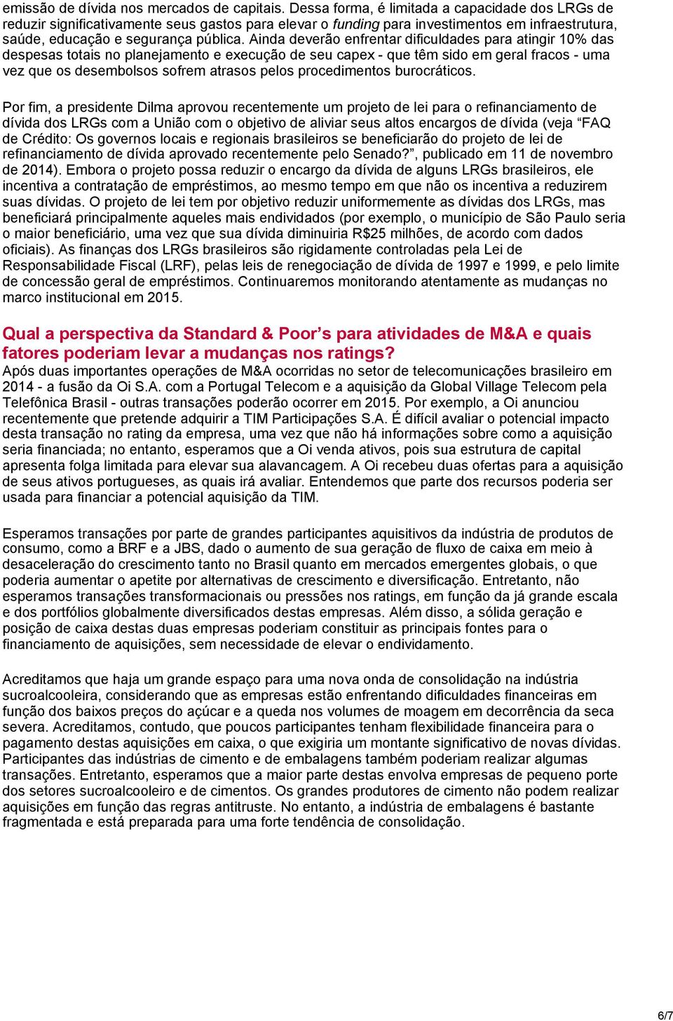 Ainda deverão enfrentar dificuldades para atingir 10% das despesas totais no planejamento e execução de seu capex - que têm sido em geral fracos - uma vez que os desembolsos sofrem atrasos pelos