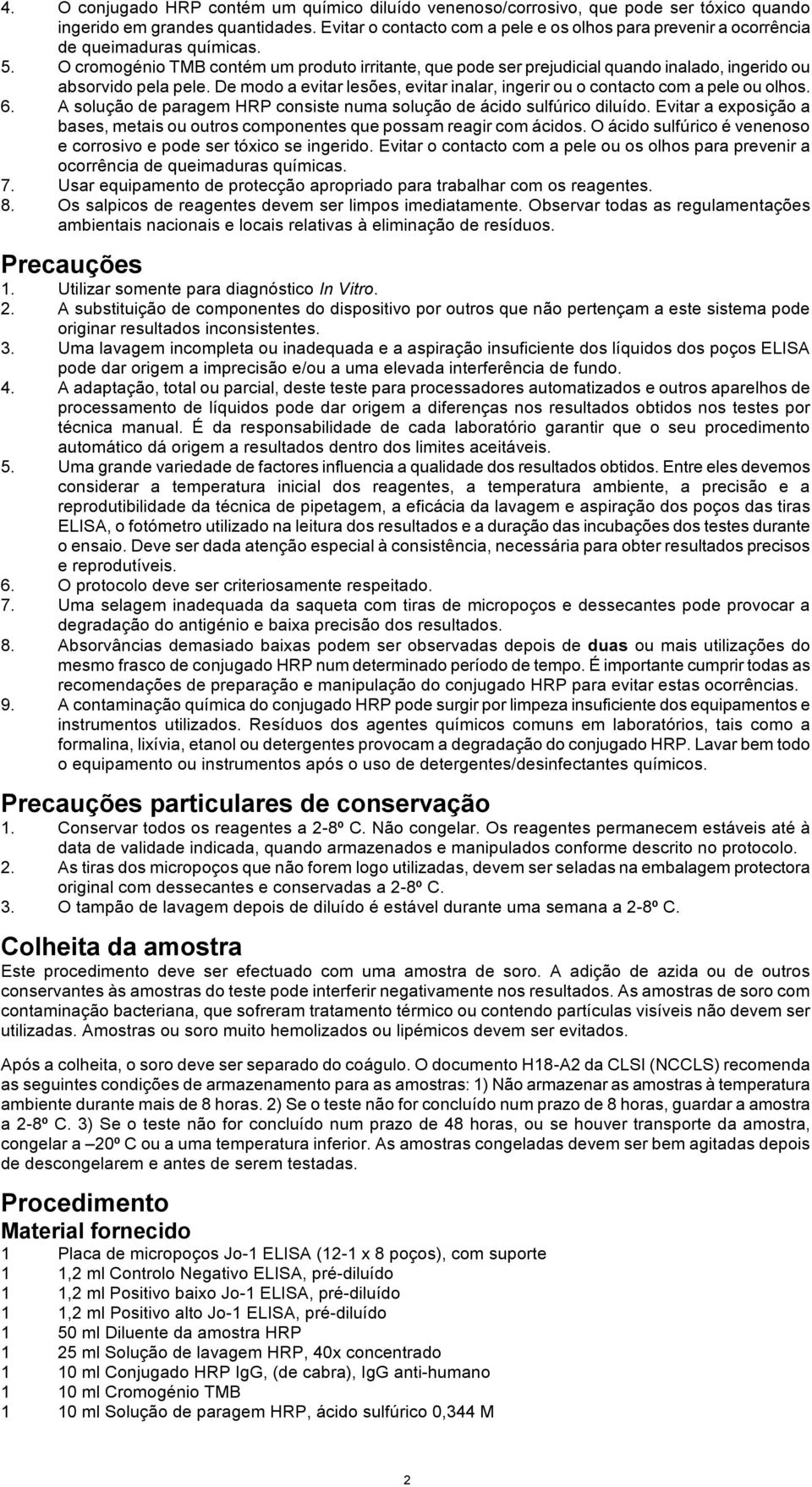 O cromogénio TMB contém um produto irritante, que pode ser prejudicial quando inalado, ingerido ou absorvido pela pele.