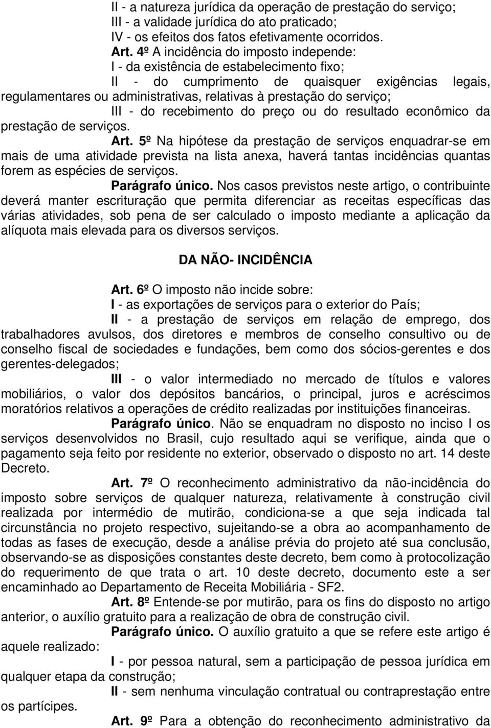 serviço; III - do recebimento do preço ou do resultado econômico da prestação de serviços. Art.