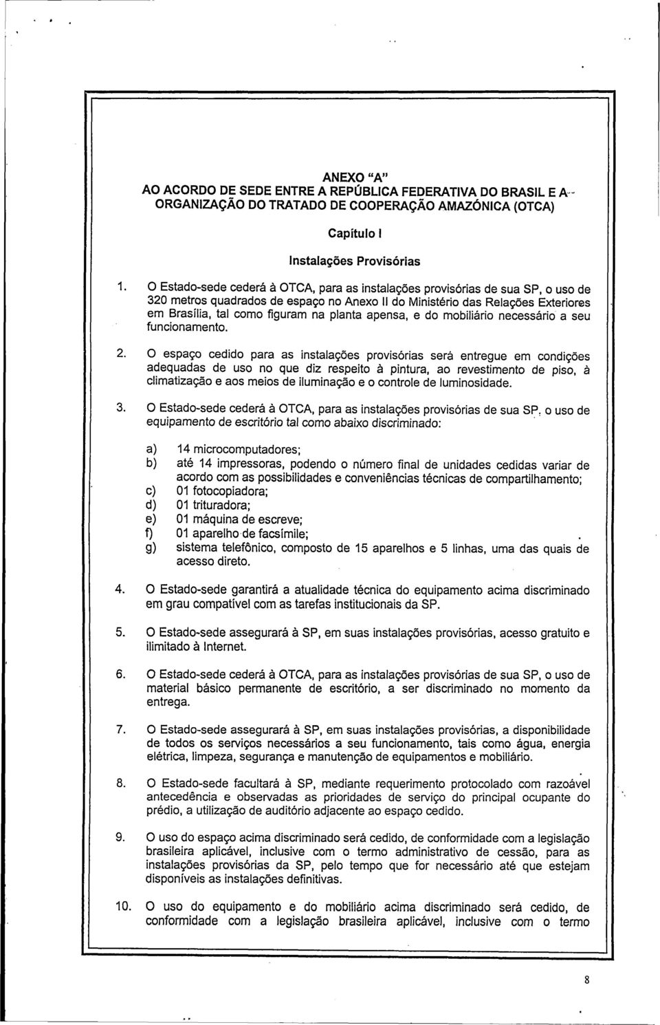 planta apensa, e do mobiliário necessário a seu funcionamento. 2.