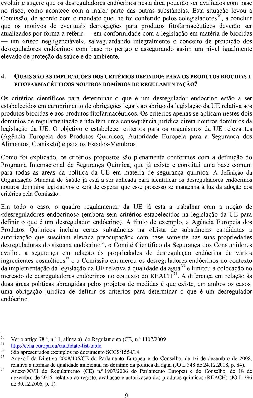 atualizados por forma a referir em conformidade com a legislação em matéria de biocidas um «risco negligenciável», salvaguardando integralmente o conceito de proibição dos desreguladores endócrinos