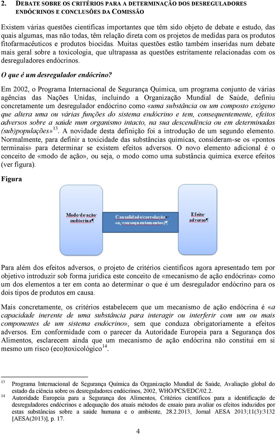 Muitas questões estão também inseridas num debate mais geral sobre a toxicologia, que ultrapassa as questões estritamente relacionadas com os desreguladores endócrinos.