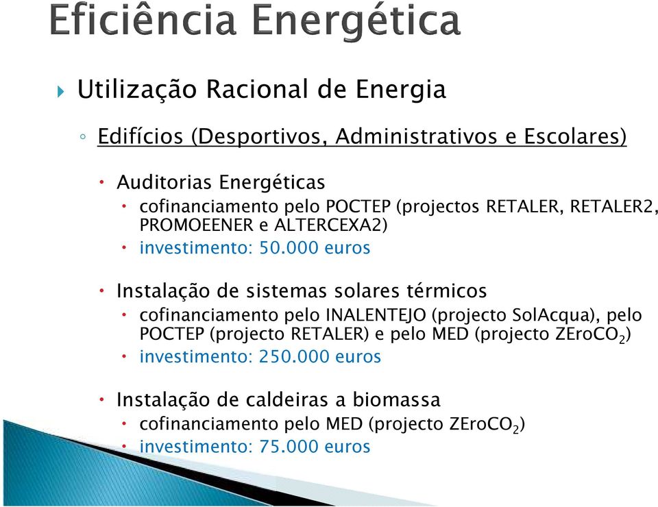 000 euros Instalação de sistemas solares térmicos cofinanciamento pelo INALENTEJO (projecto SolAcqua), pelo POCTEP (projecto