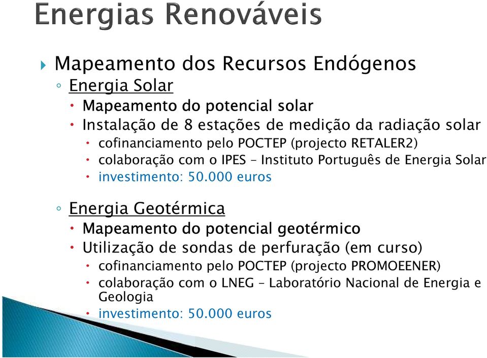 50.000 euros Energia Geotérmica Mapeamento do potencial geotérmico Utilização de sondas de perfuração (em curso)