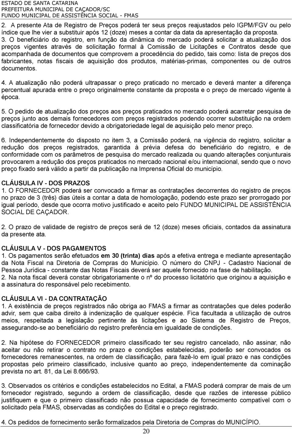 acompanhada de documentos que comprovem a procedência do pedido, tais como: lista de preços dos fabricantes, notas fiscais de aquisição dos produtos, matérias-primas, componentes ou de outros